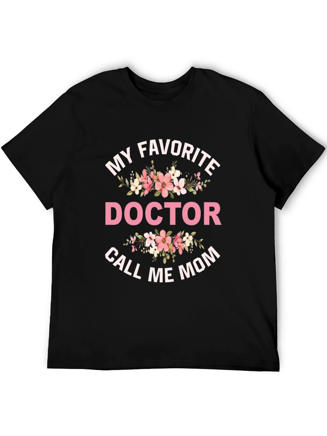 My Favorite Doctor Call Me Mom T-Shirt