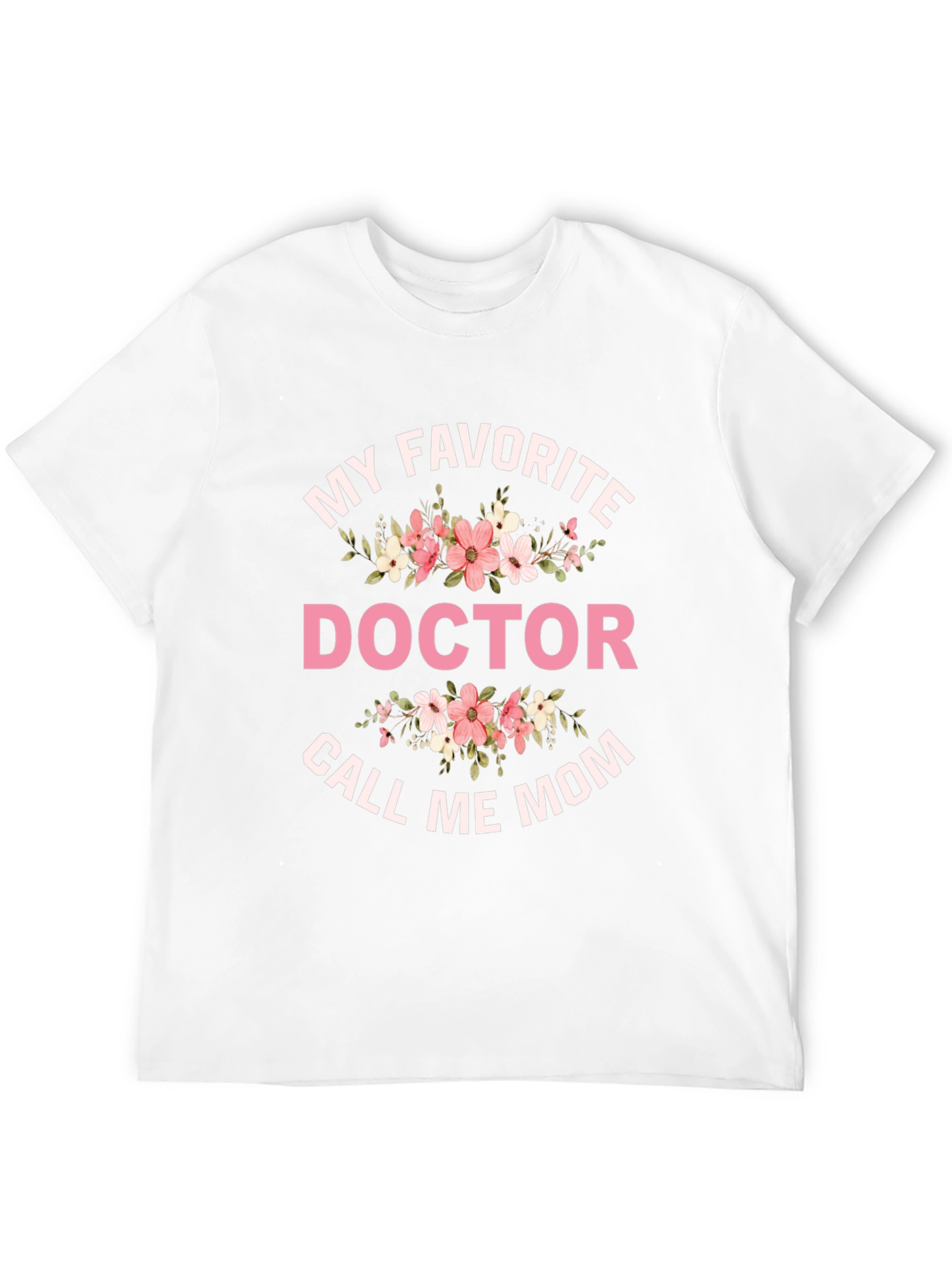 My Favorite Doctor Call Me Mom T-Shirt