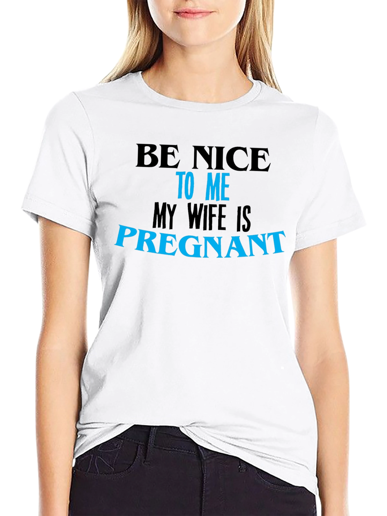 Be Nice to Me My Wife Is Pregnant T-Shirt