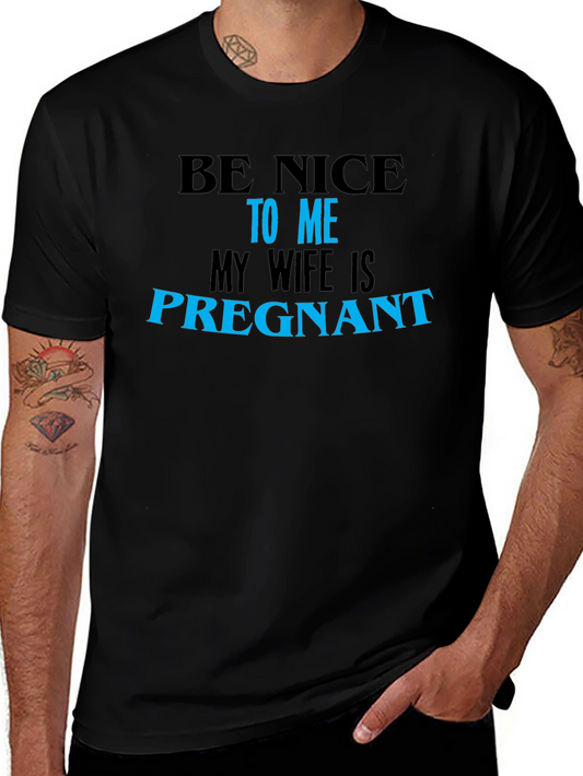Be Nice to Me My Wife Is Pregnant T-Shirt