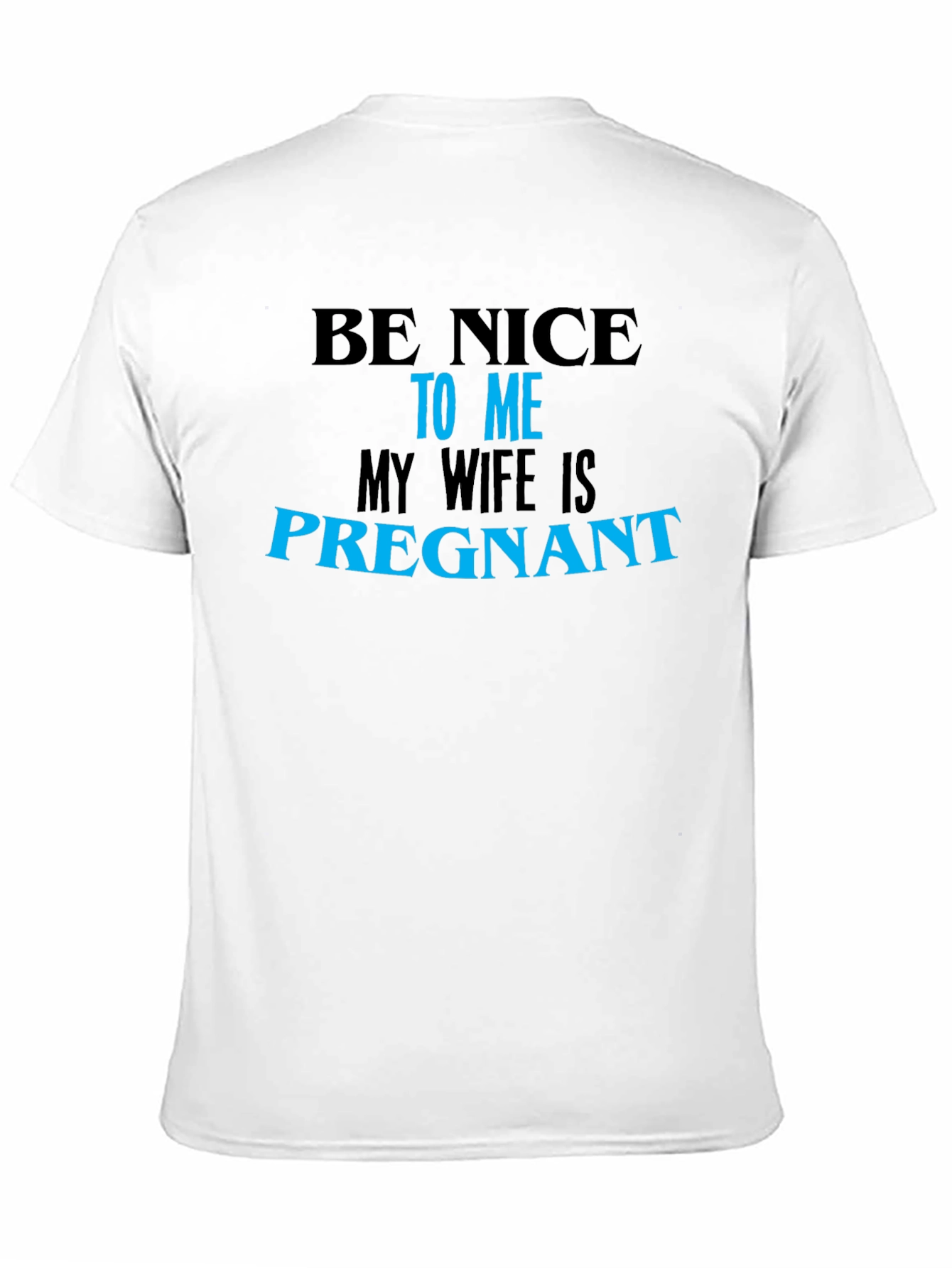 Be Nice to Me My Wife Is Pregnant T-Shirt