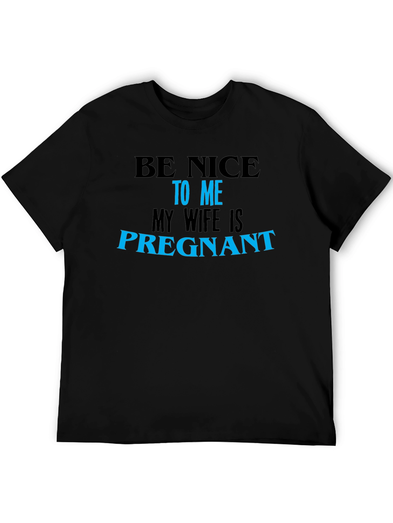 Be Nice to Me My Wife Is Pregnant T-Shirt