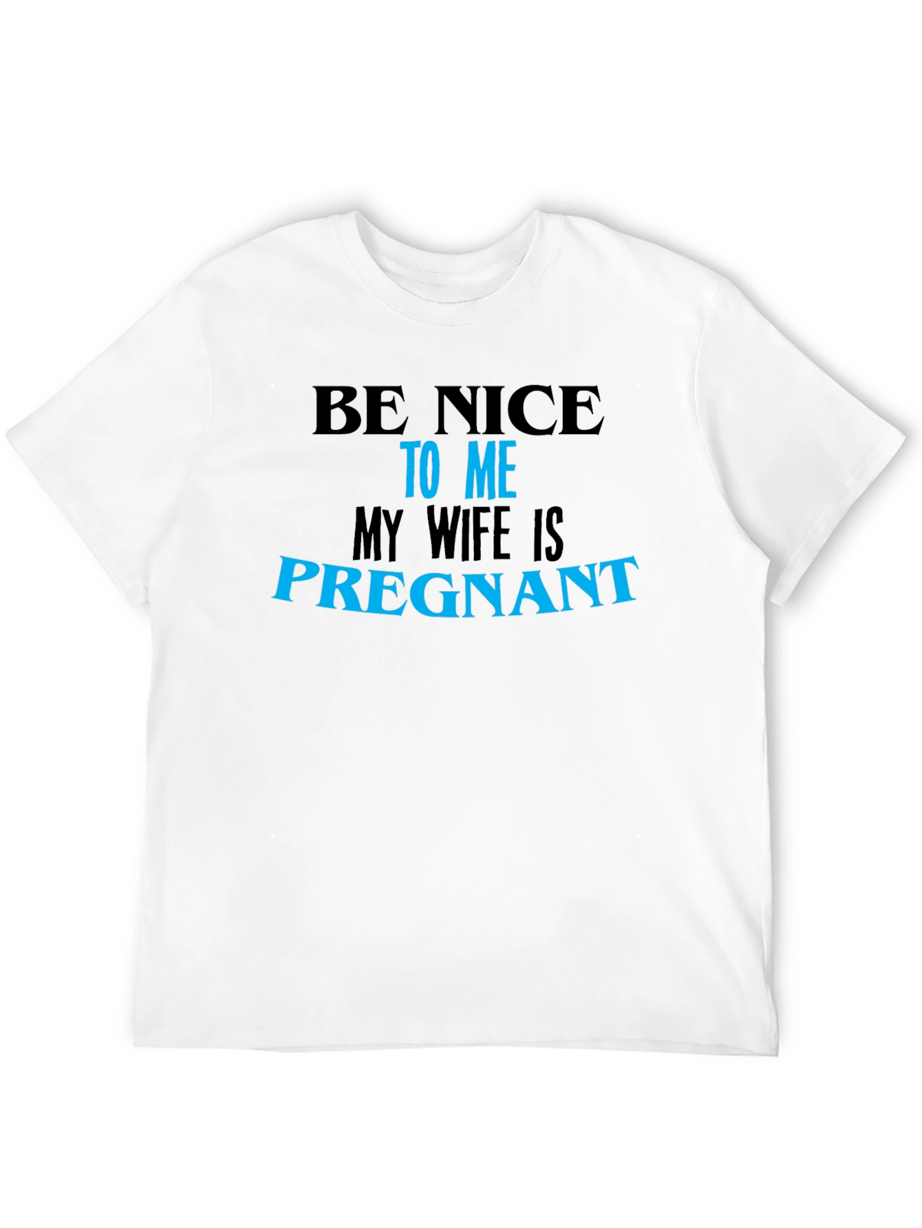 Be Nice to Me My Wife Is Pregnant T-Shirt