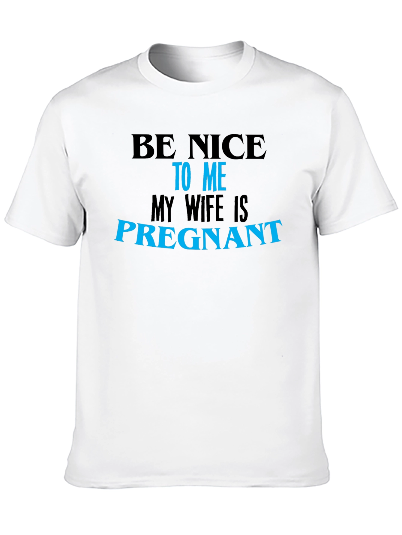 Be Nice to Me My Wife Is Pregnant T-Shirt