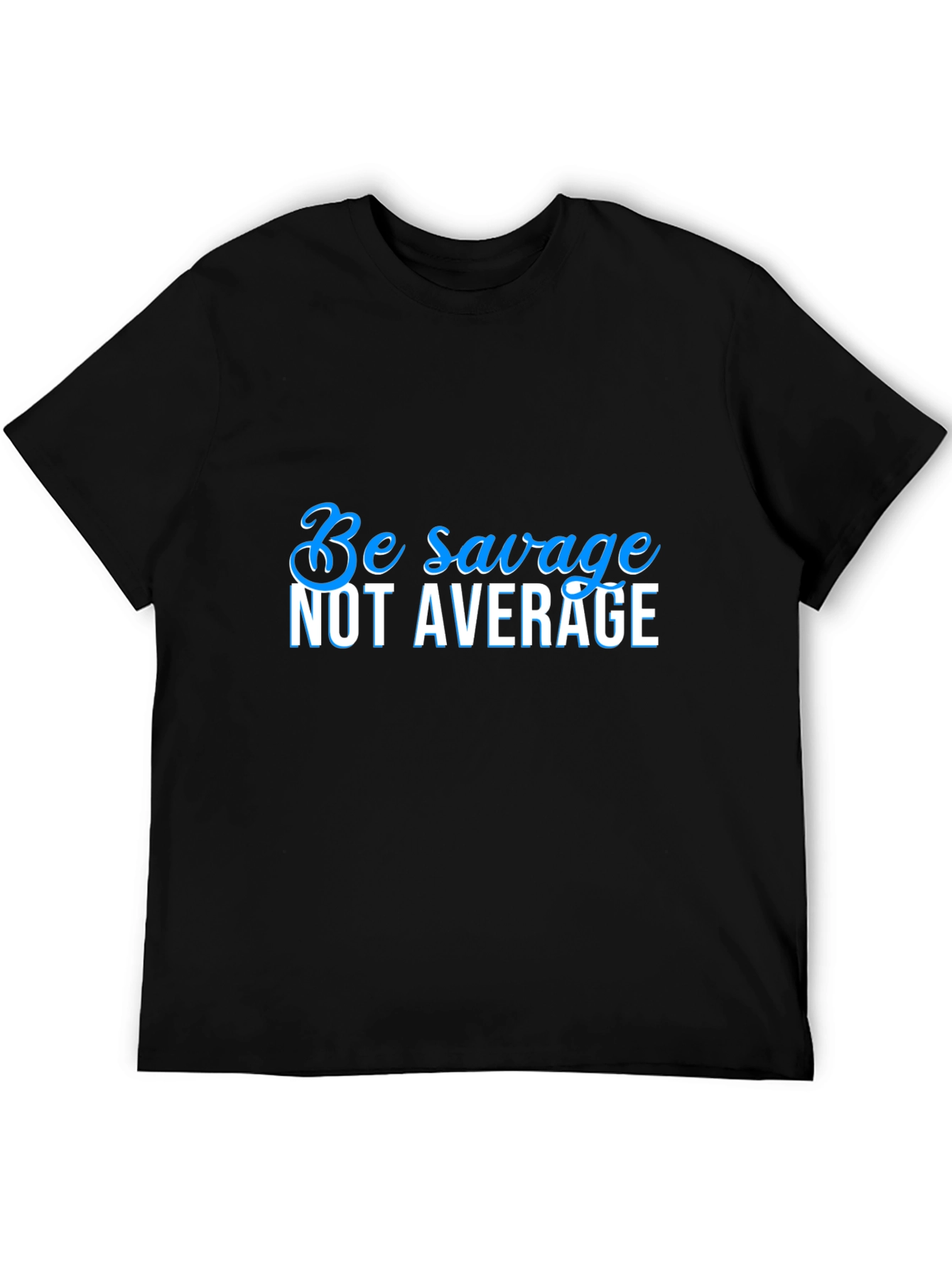 Be Savage Not Average Black T-Shirt