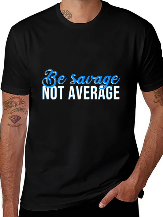 Be Savage Not Average Black T-Shirt