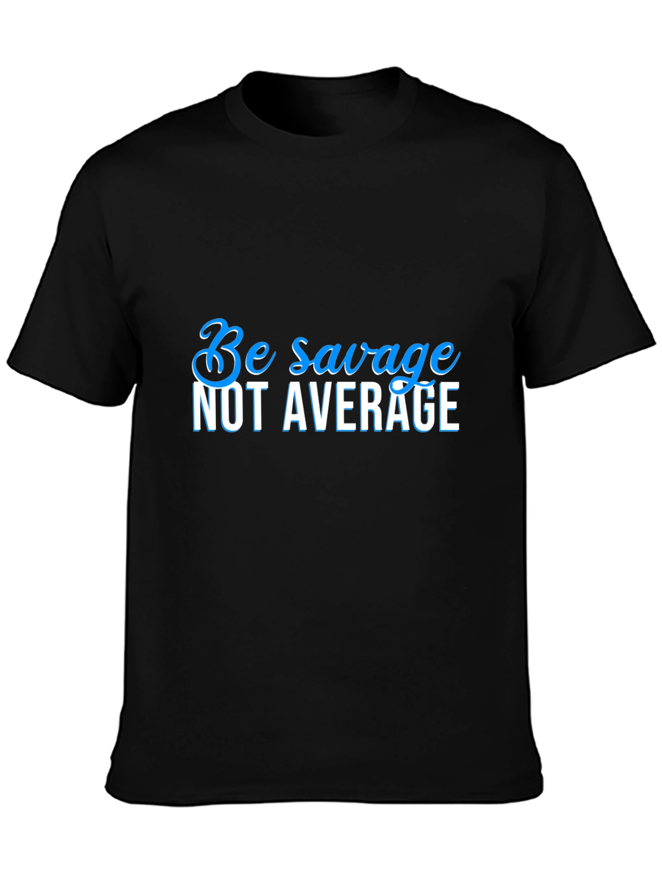 Be Savage Not Average Black T-Shirt