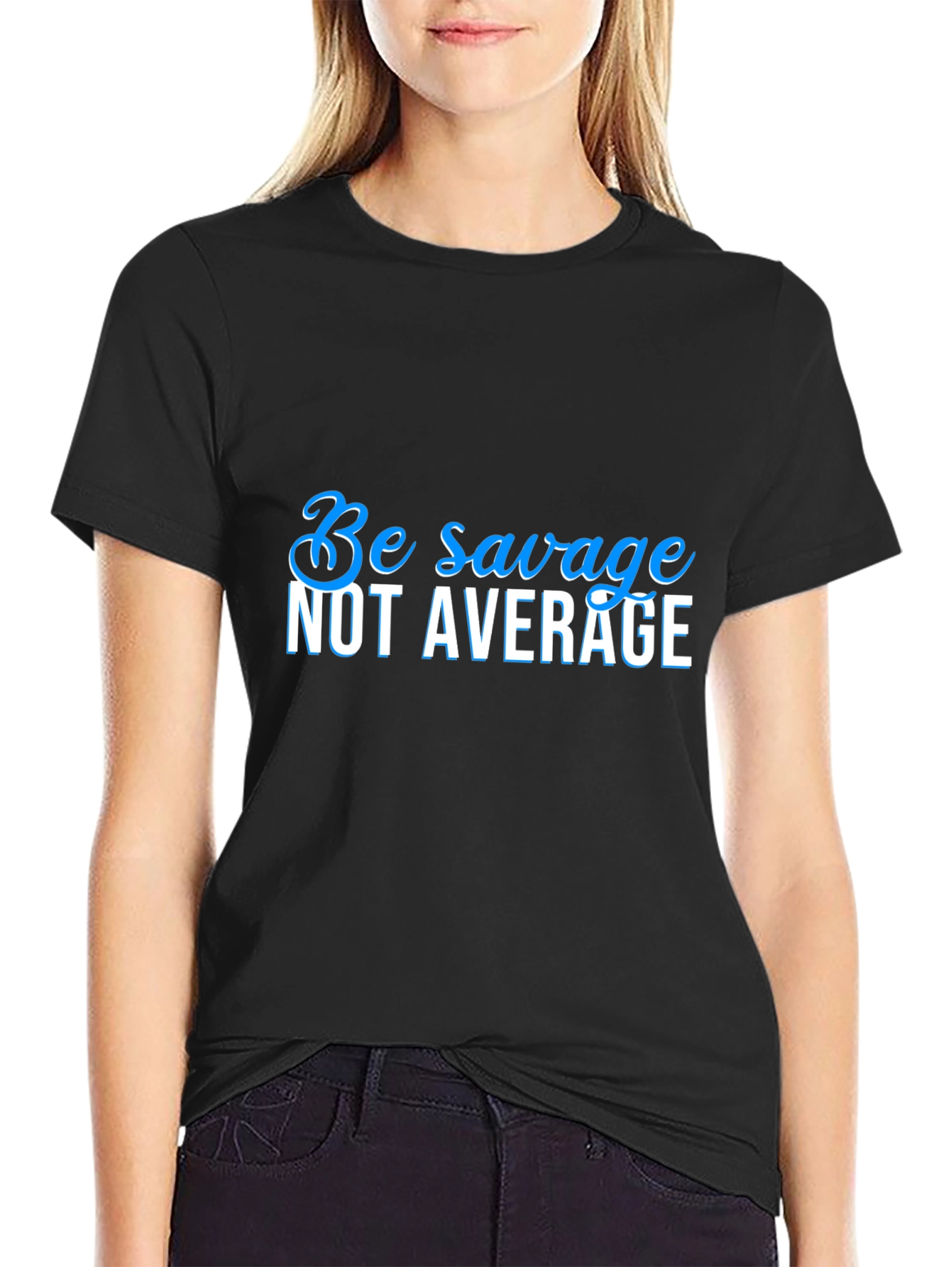 Be Savage Not Average Black T-Shirt