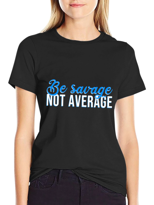 Be Savage Not Average Black T-Shirt
