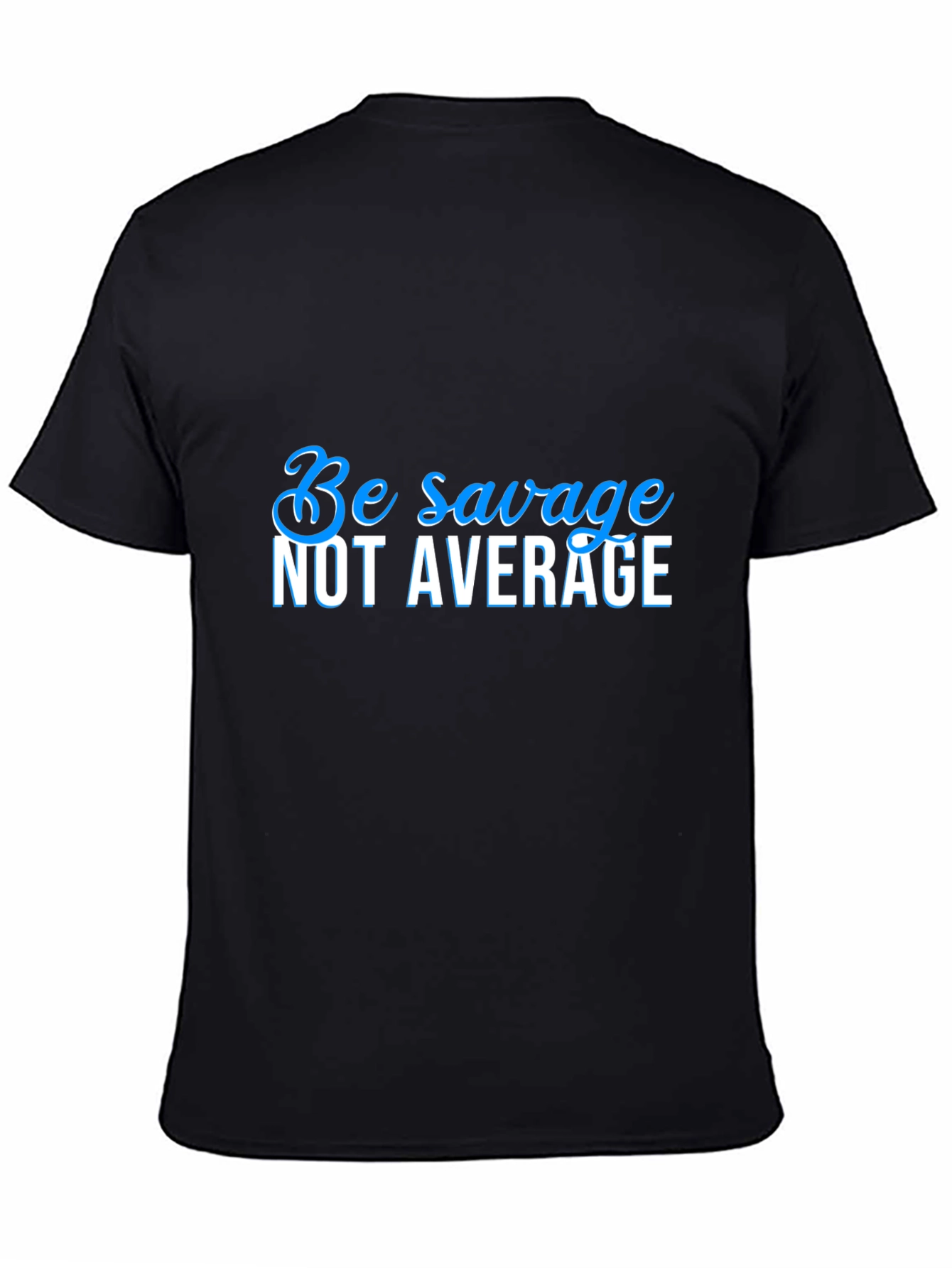 Be Savage Not Average Black T-Shirt