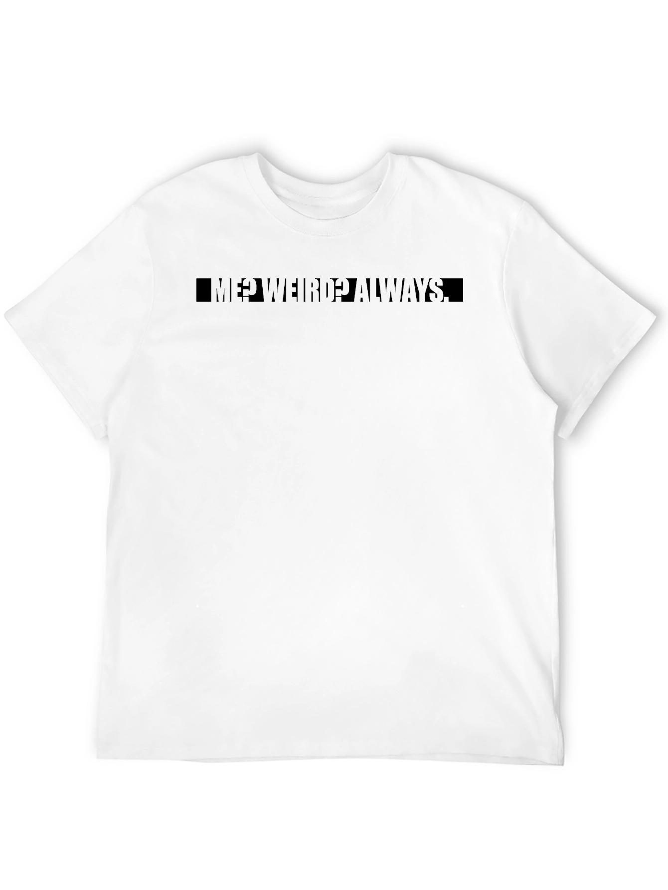 Me? Weird? Always Black Graphic T-Shirt
