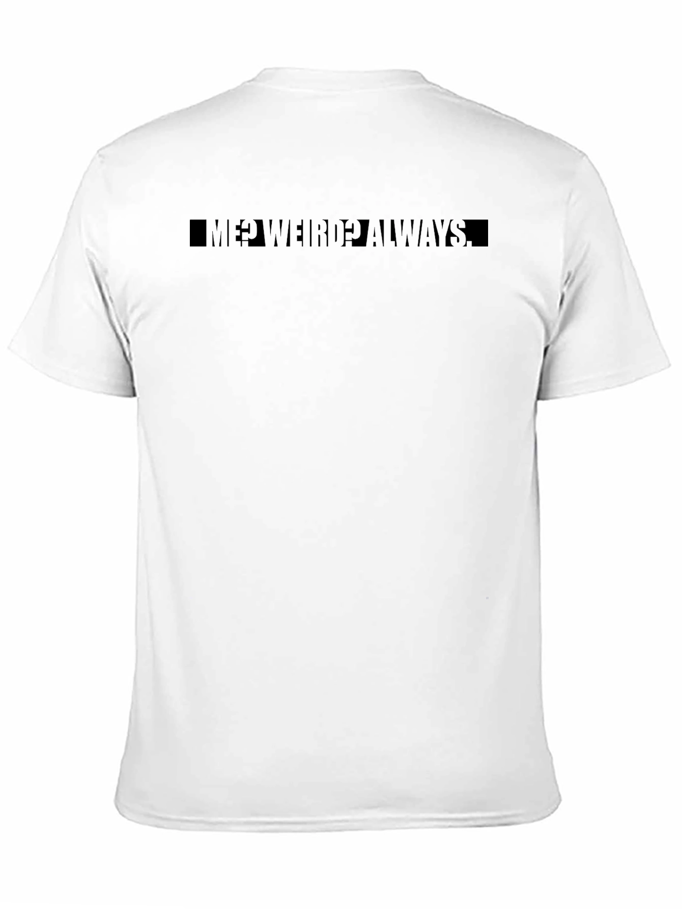 Me? Weird? Always Black Graphic T-Shirt