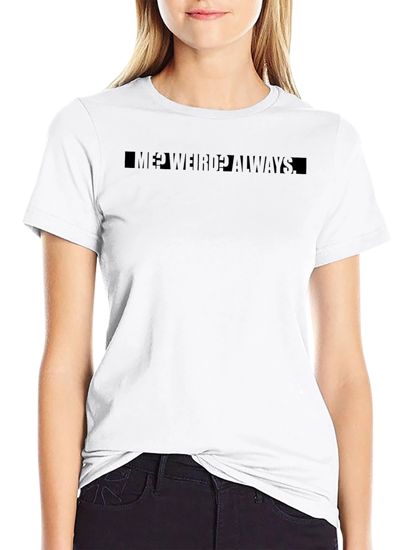 Me? Weird? Always Black Graphic T-Shirt
