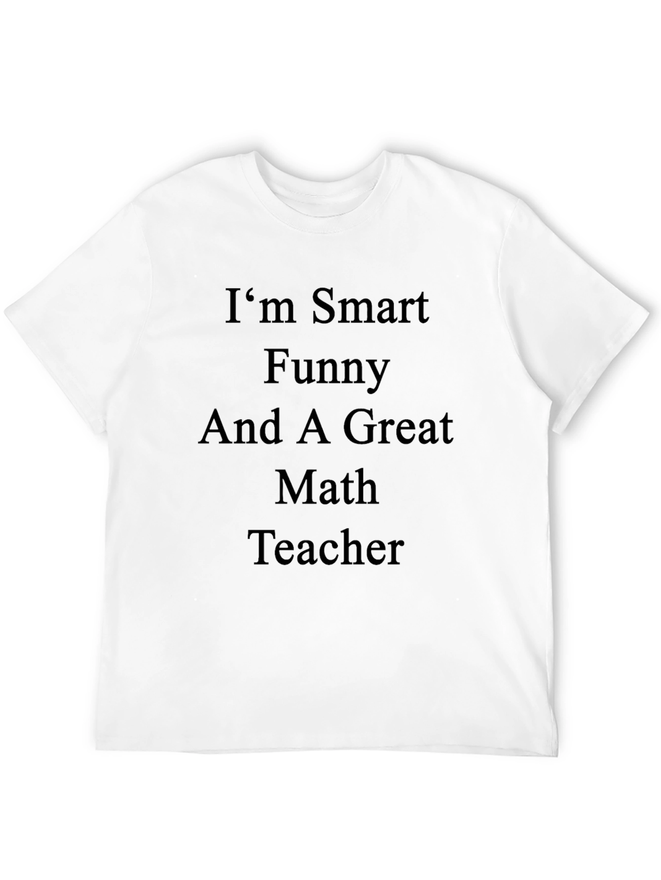 Smart Funny Great Math Teacher T-Shirt