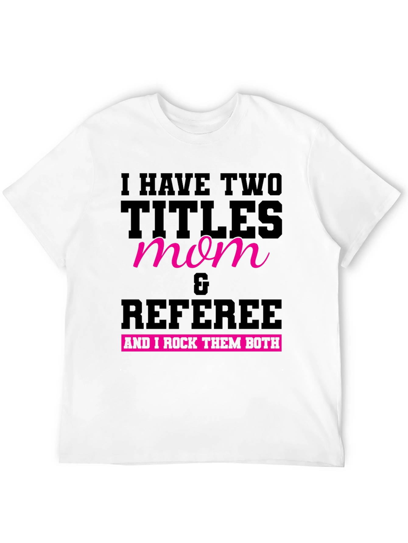 Mom & Referee T-Shirt: I Rock Them Both!