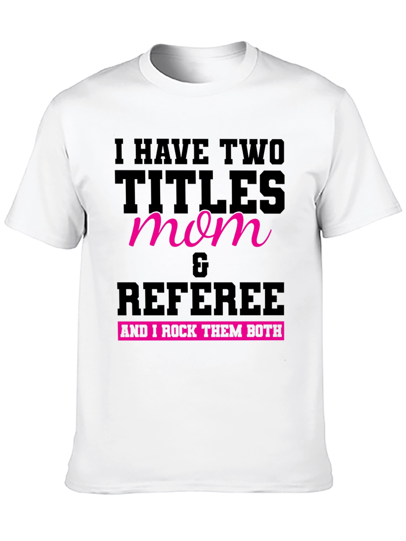 Mom & Referee T-Shirt: I Rock Them Both!