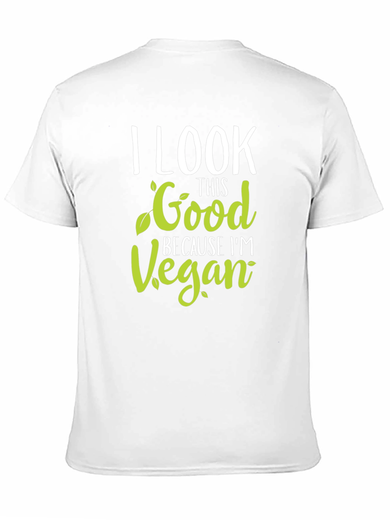 I Look This Good Because Im Vegan T-Shirt