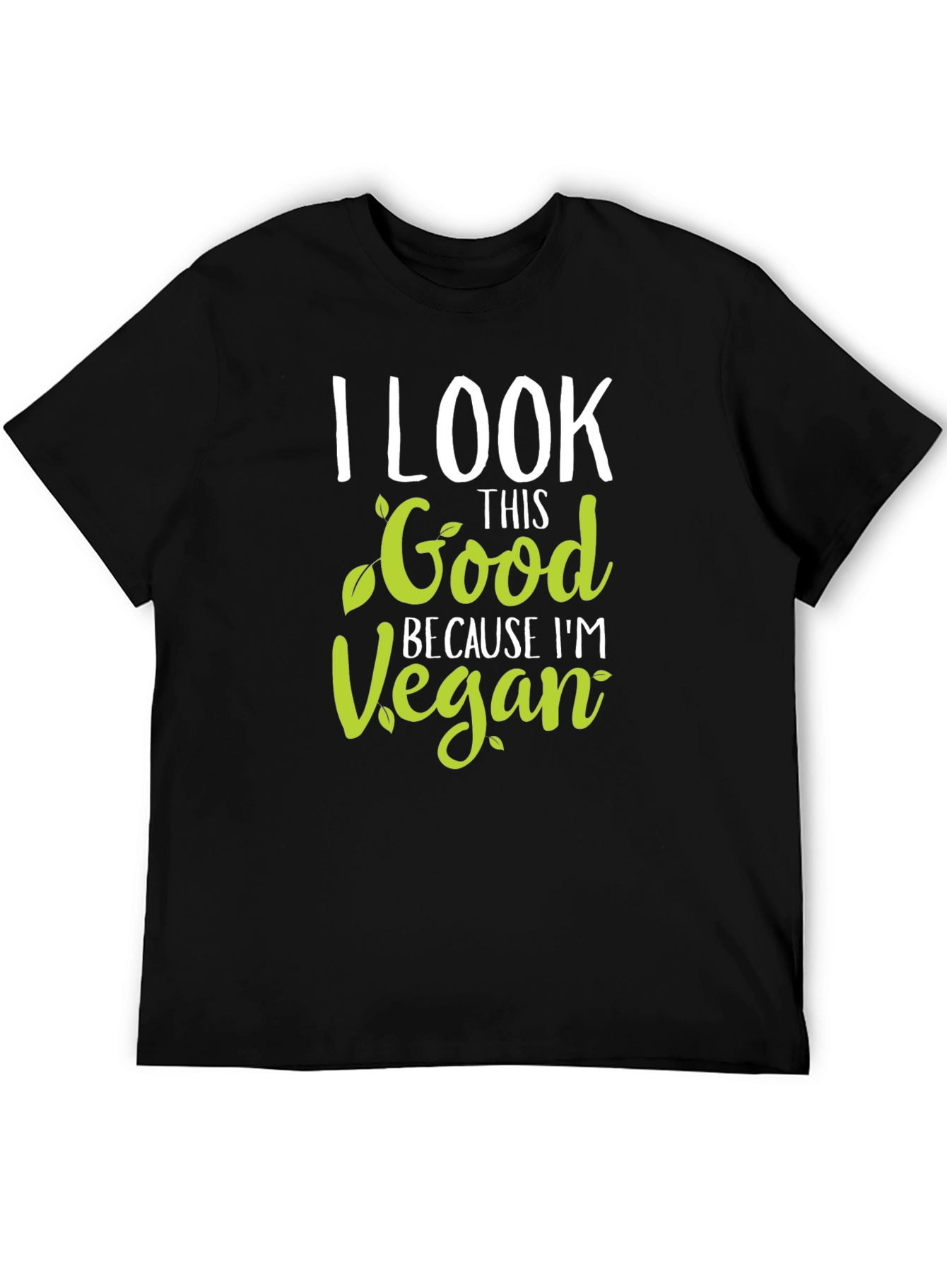 I Look This Good Because Im Vegan T-Shirt