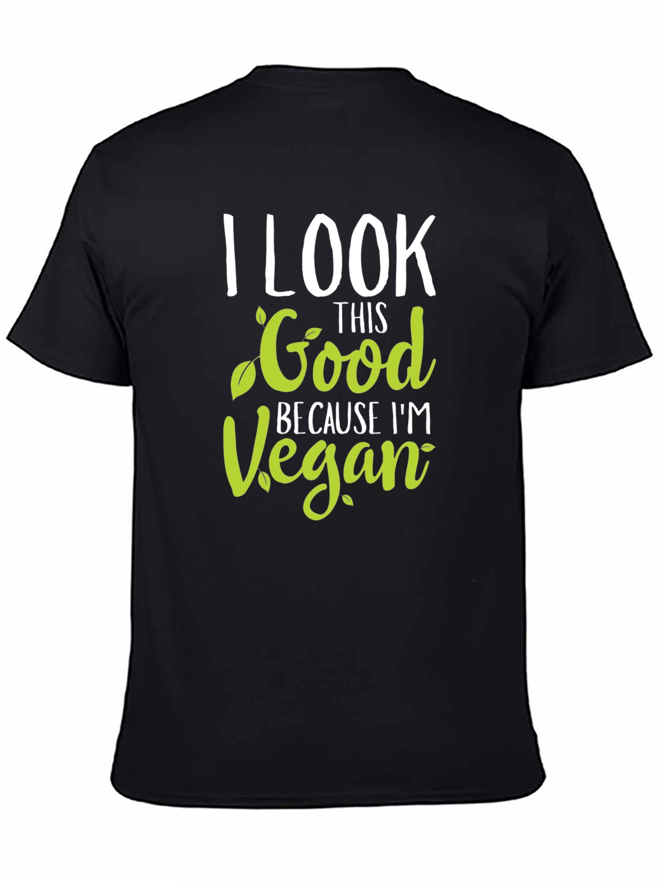 I Look This Good Because Im Vegan T-Shirt