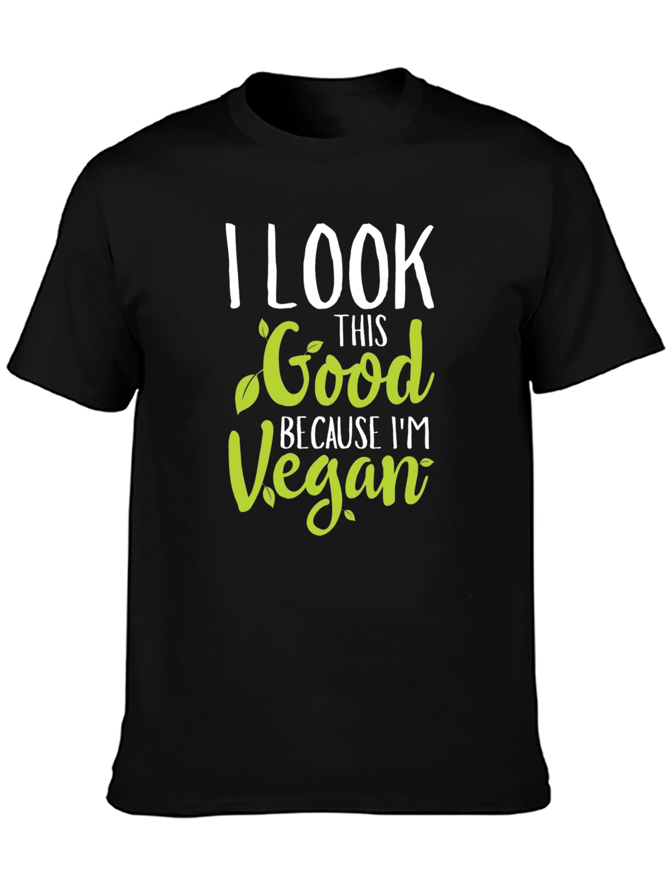 I Look This Good Because Im Vegan T-Shirt