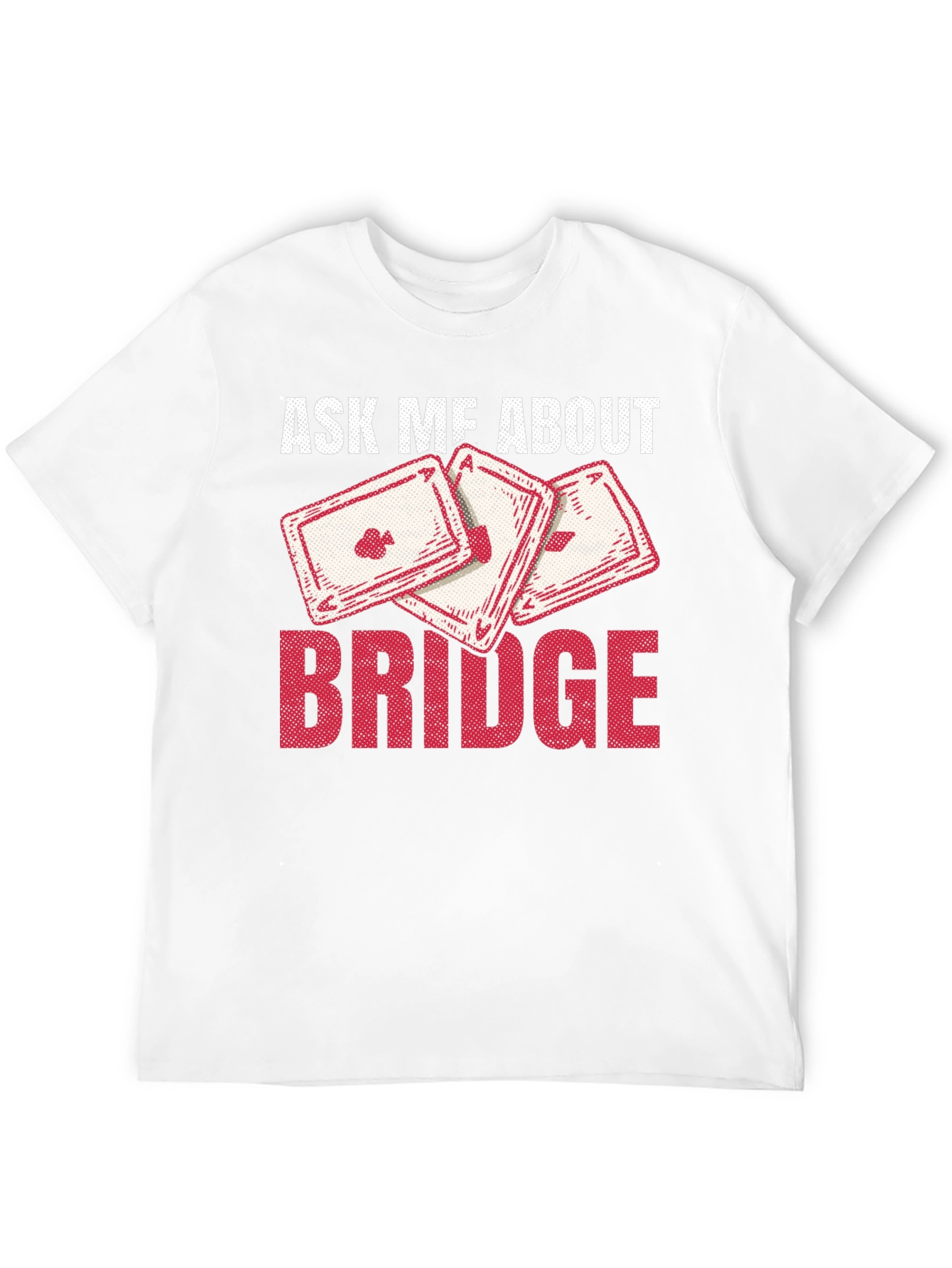 Ask Me About Bridge T-Shirt - Playing Cards Design