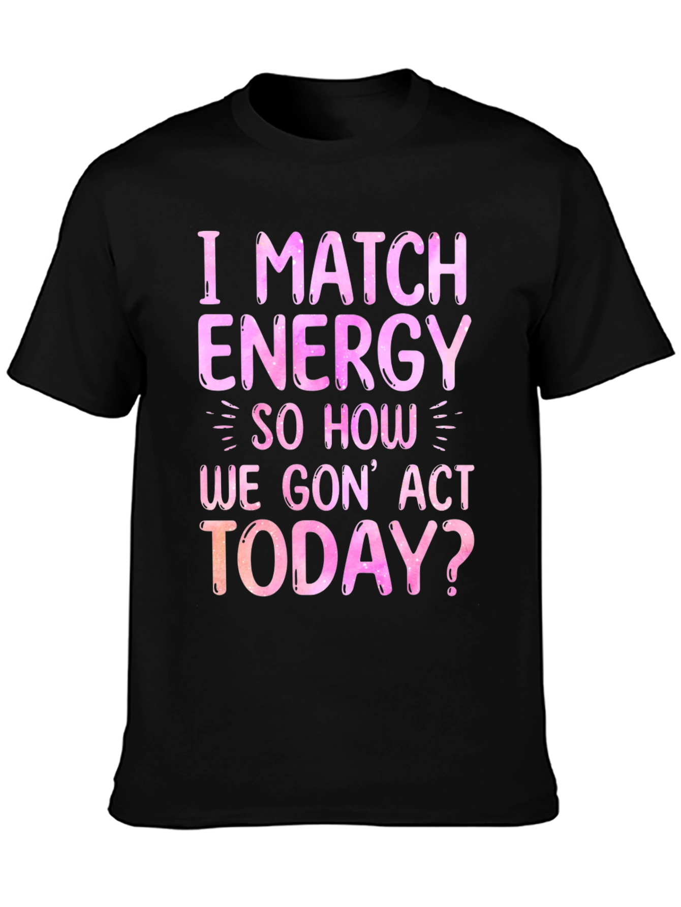 I Match Energy Graphic T-Shirt - Trendy Slogan Tee