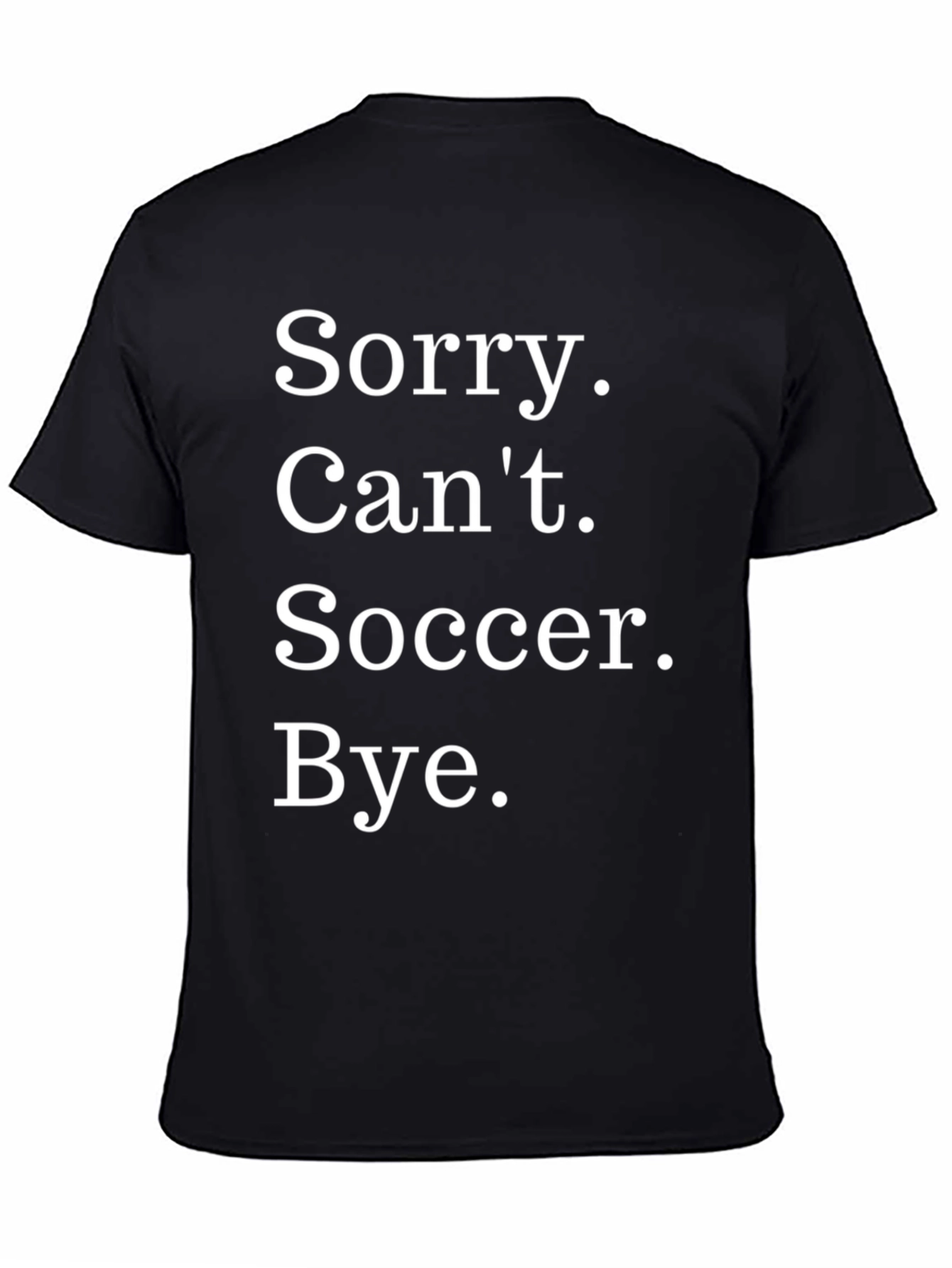 Funny Soccer T-Shirt - Sorry. Cant. Bye.