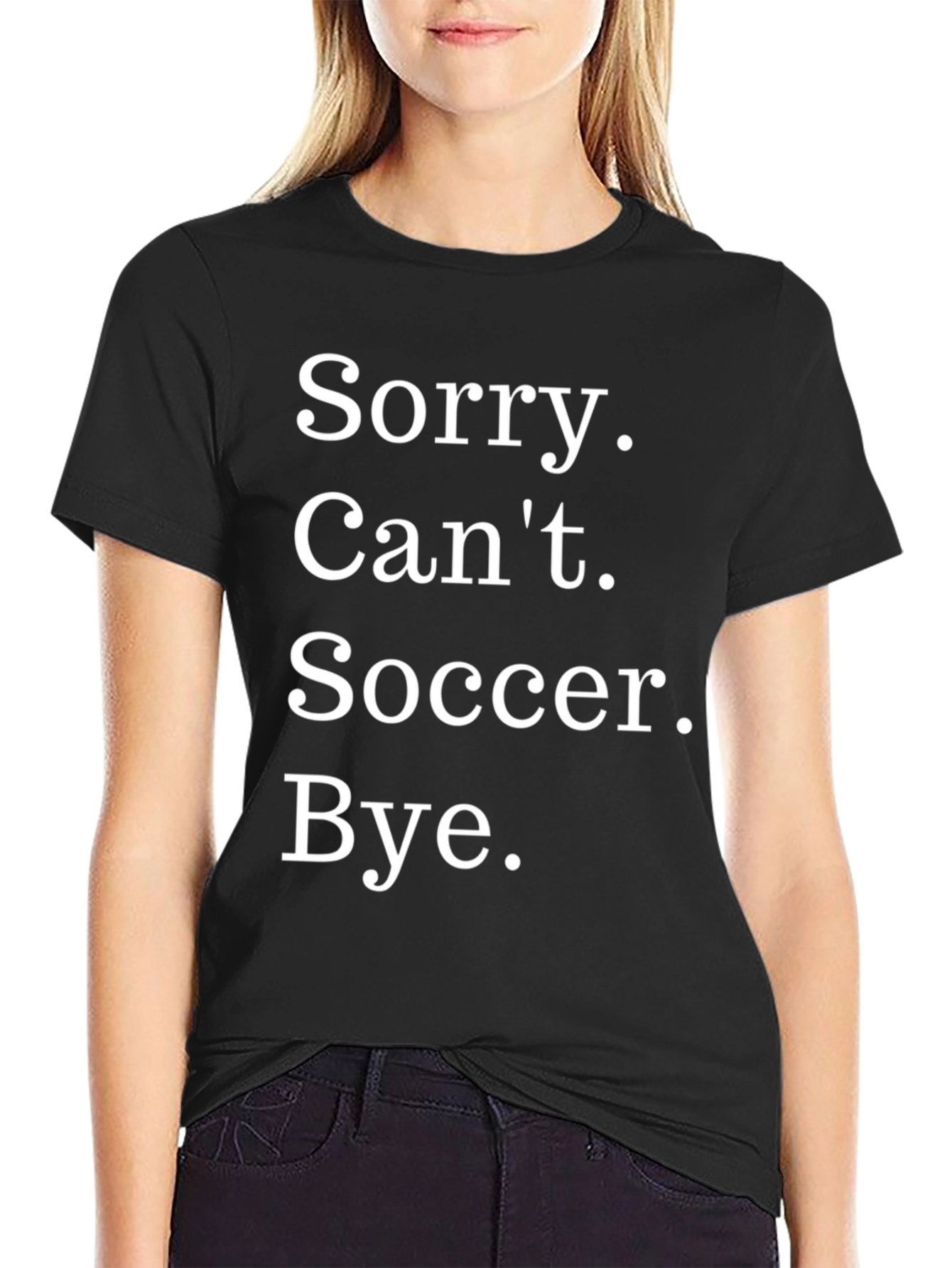 Funny Soccer T-Shirt - Sorry. Cant. Bye.