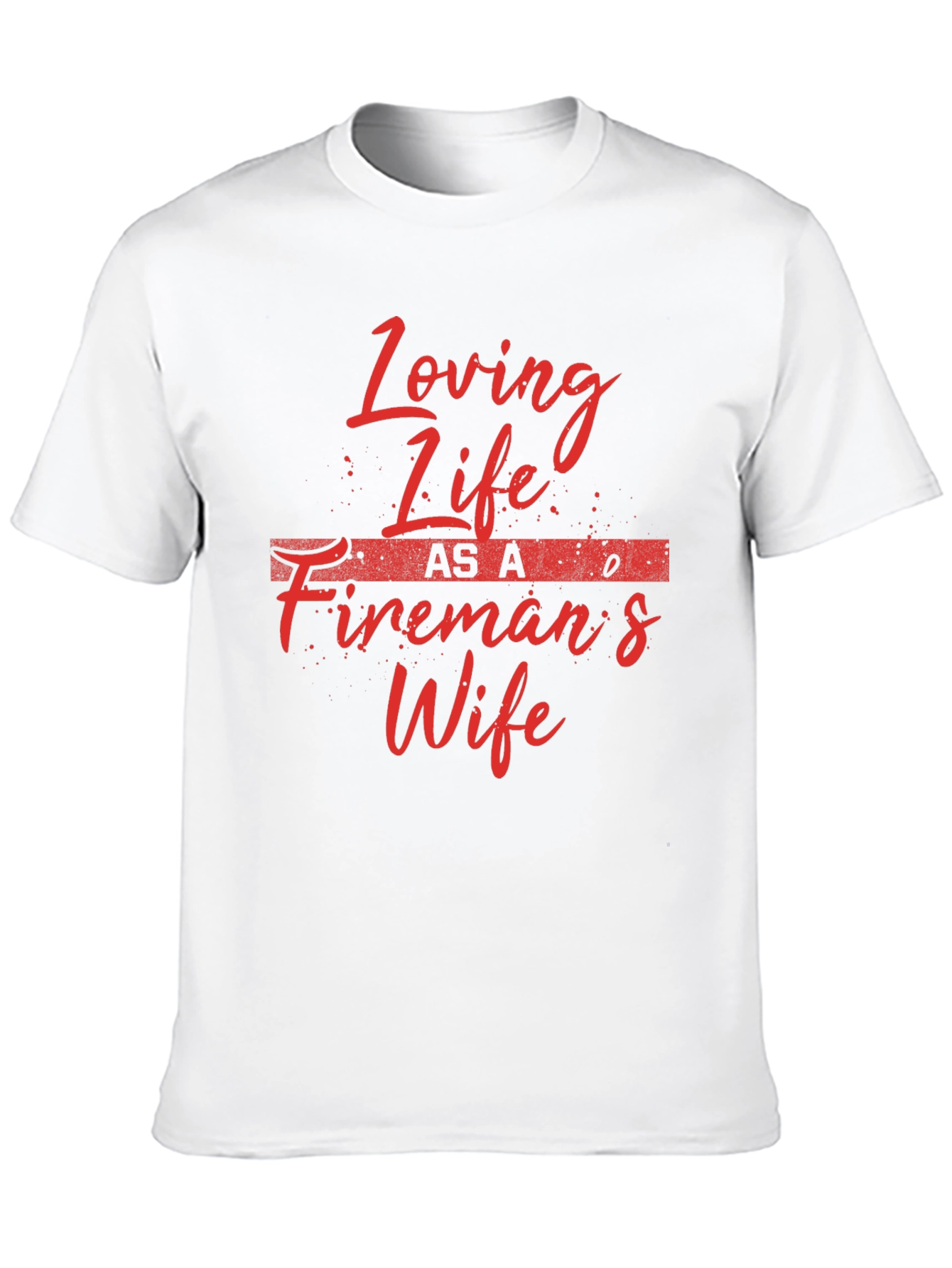 Loving Life Firemans Wife T-Shirt