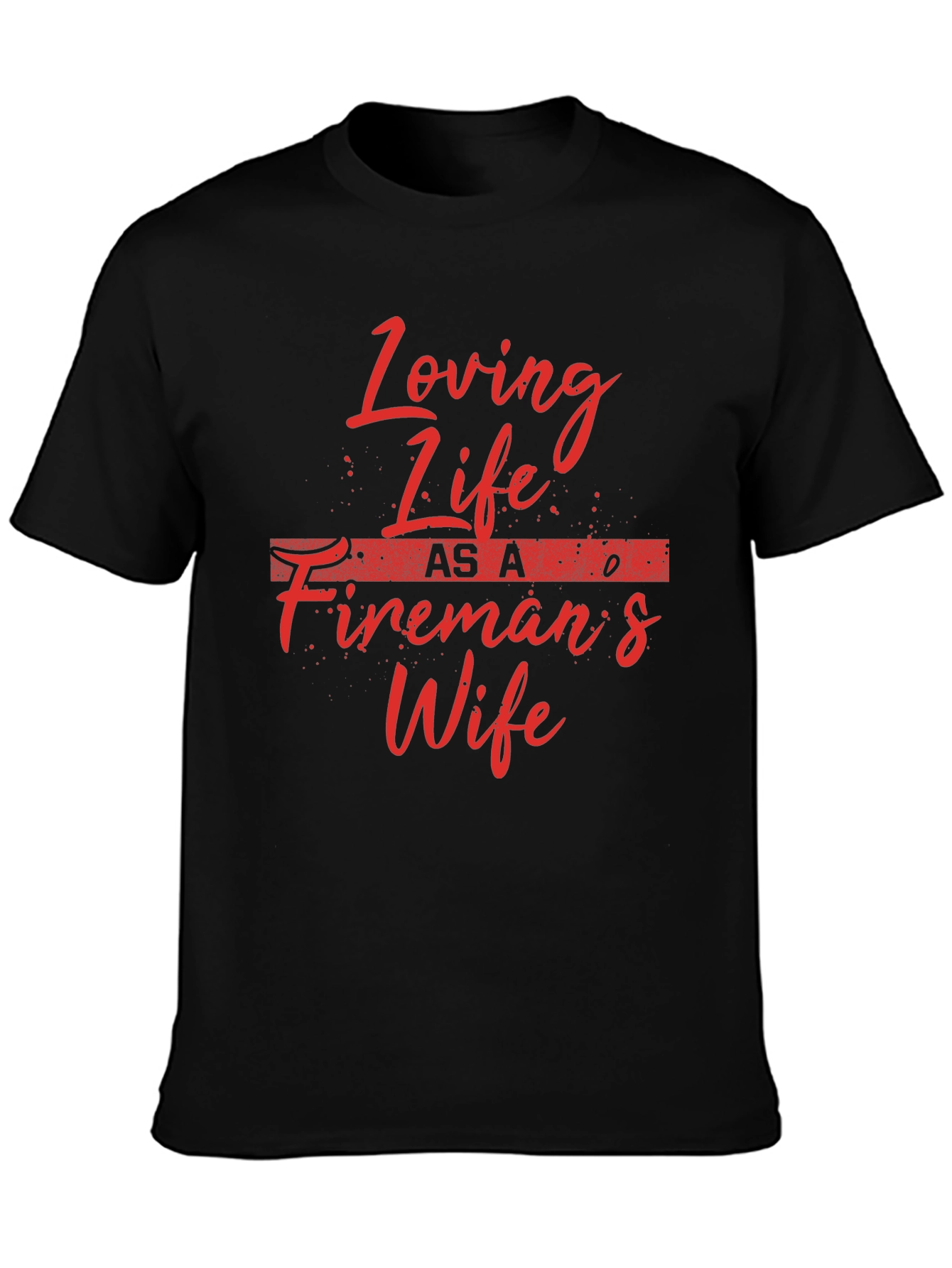 Loving Life Firemans Wife T-Shirt