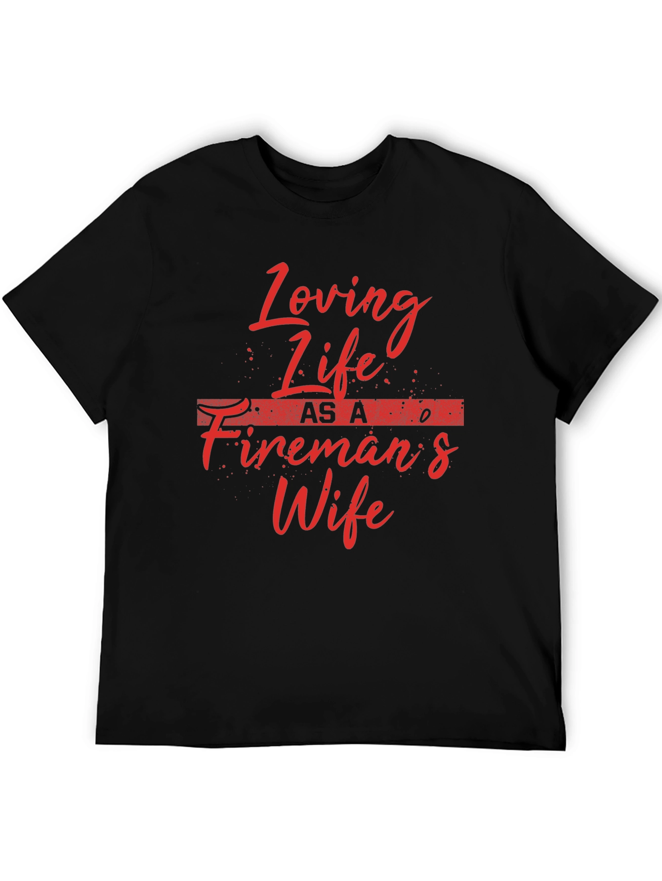 Loving Life Firemans Wife T-Shirt