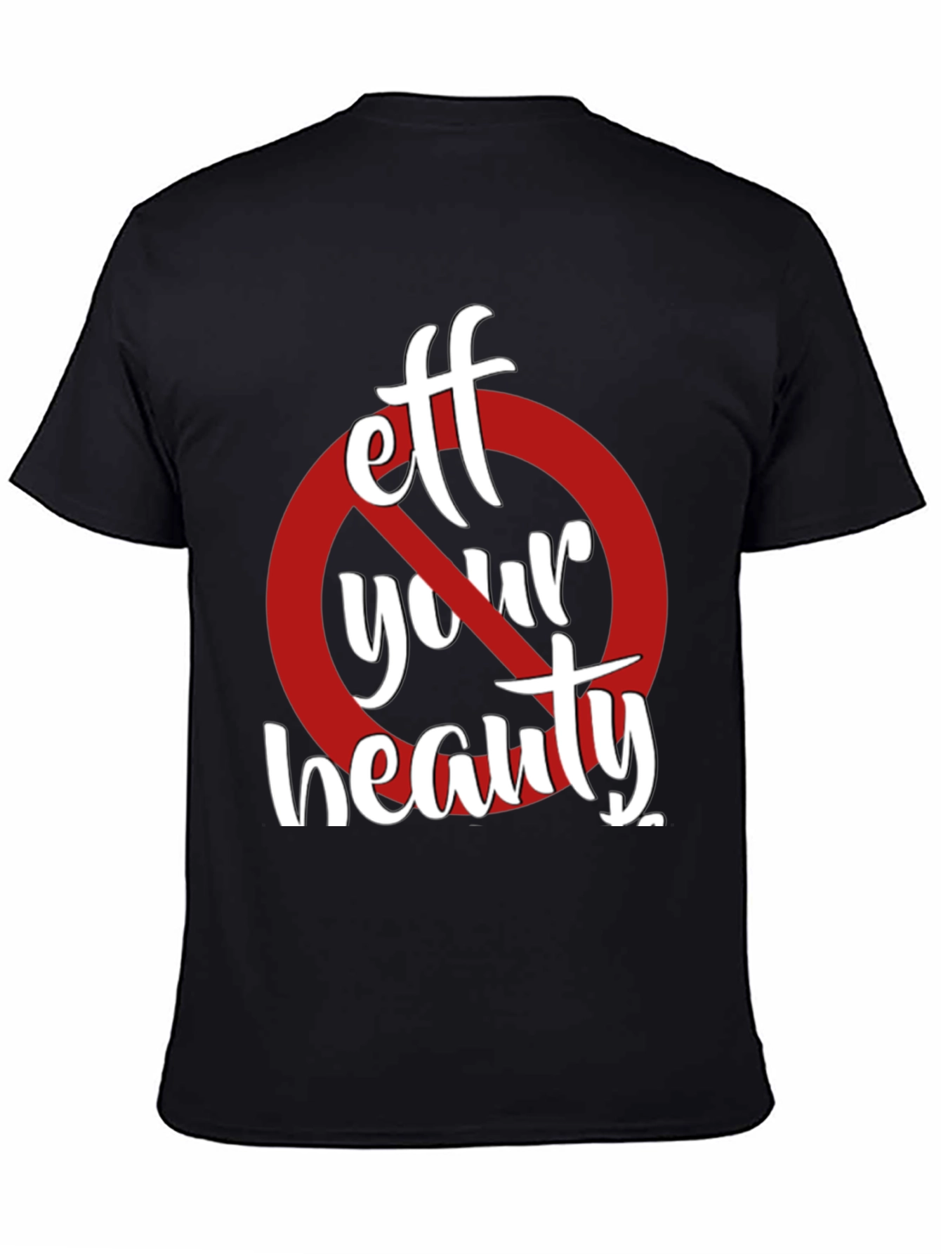 Eff Your Beauty Funny Graphic T-Shirt