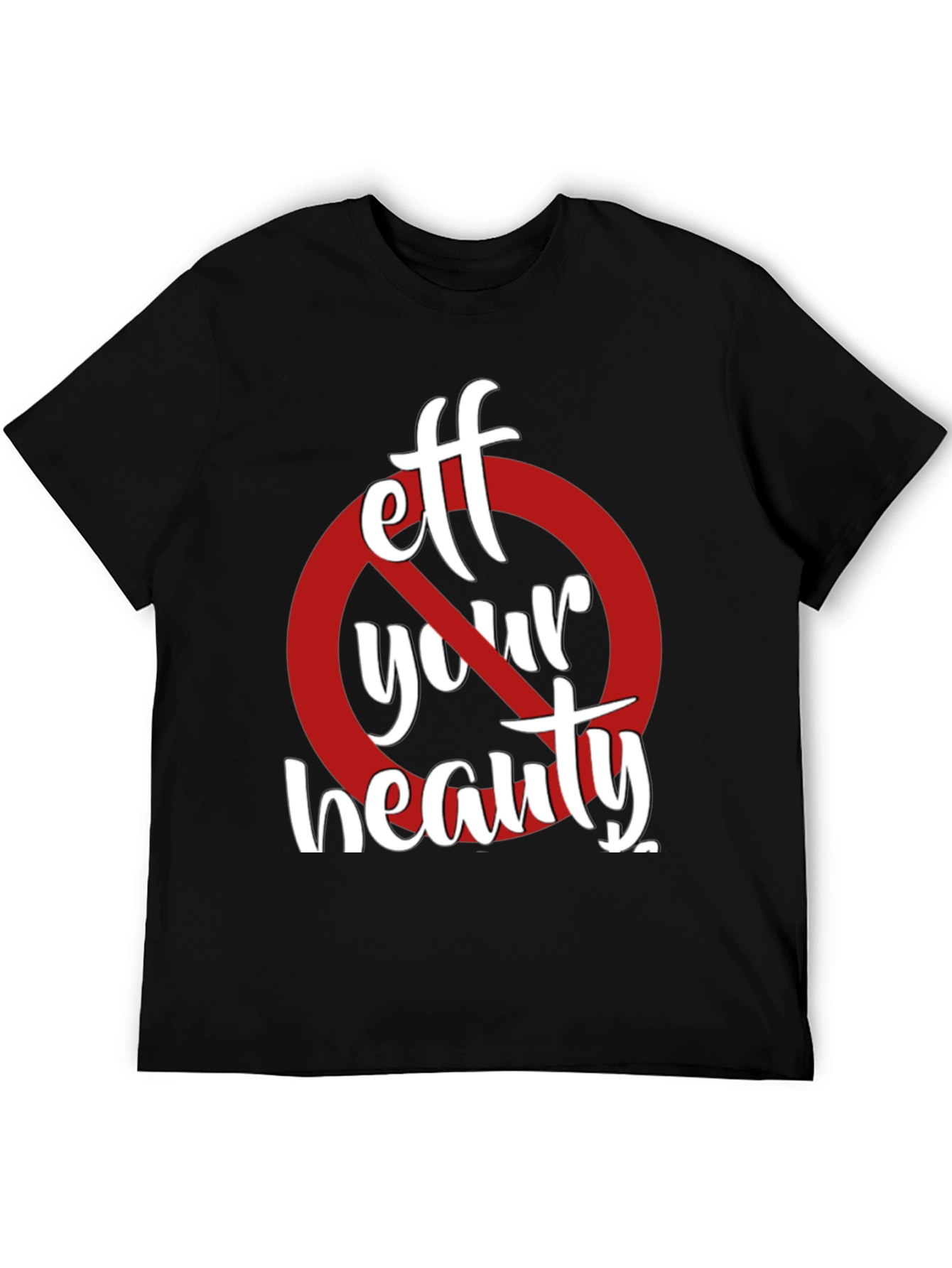 Eff Your Beauty Funny Graphic T-Shirt