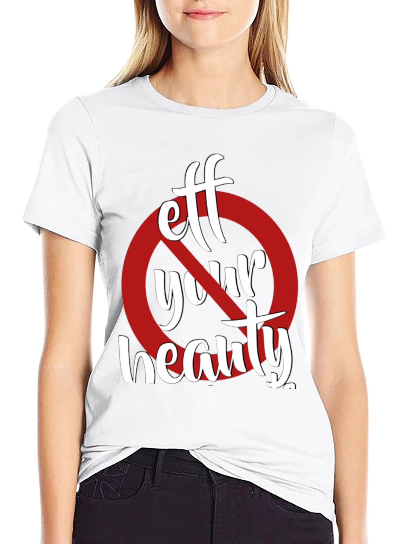 Eff Your Beauty Funny Graphic T-Shirt