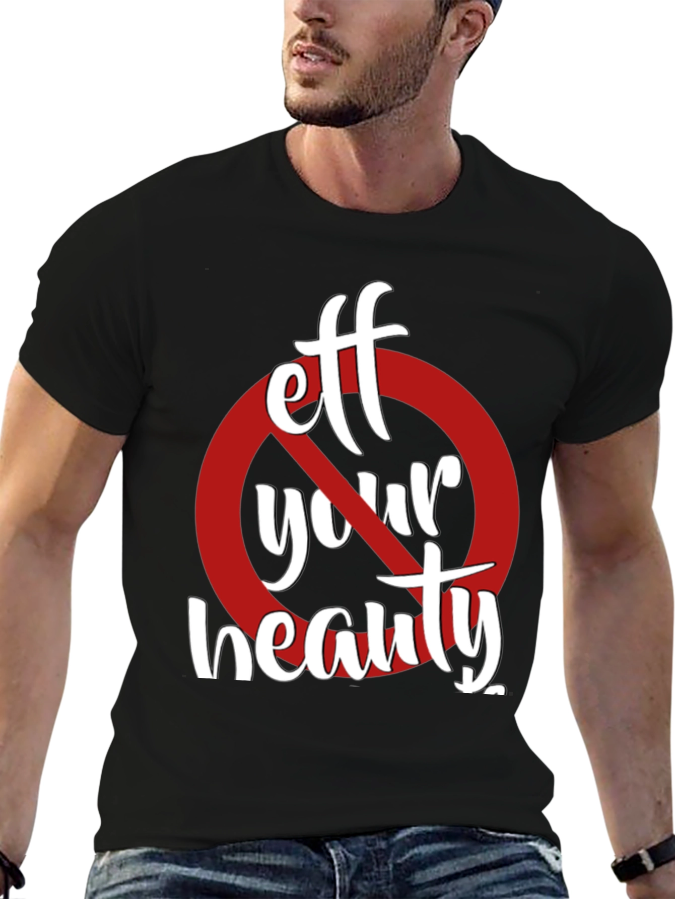 Eff Your Beauty Funny Graphic T-Shirt