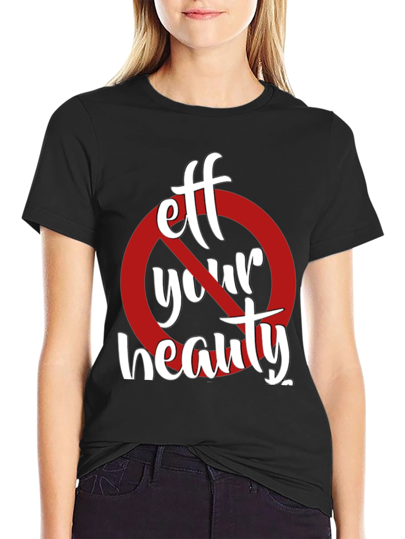 Eff Your Beauty Funny Graphic T-Shirt