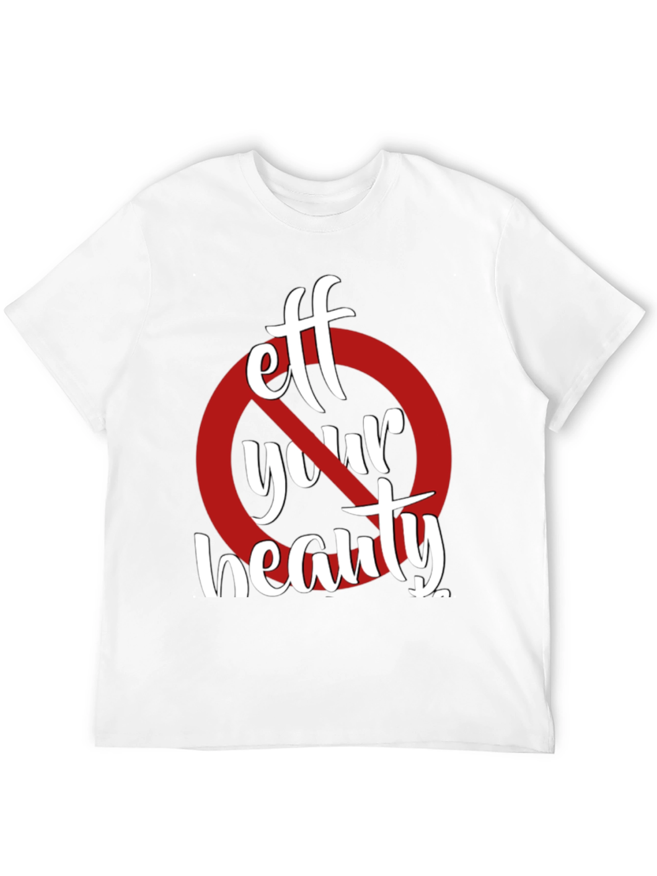 Eff Your Beauty Funny Graphic T-Shirt