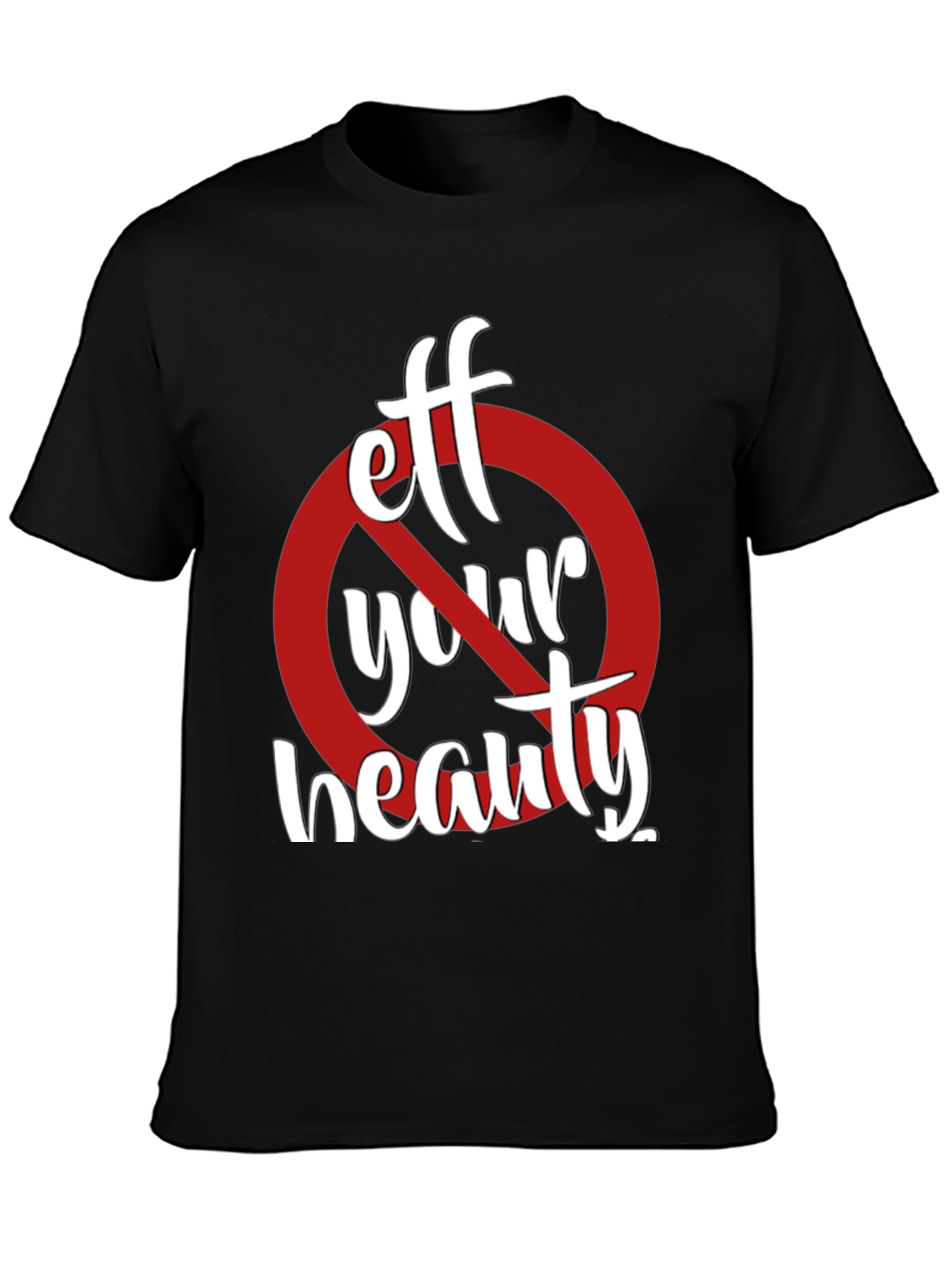 Eff Your Beauty Funny Graphic T-Shirt