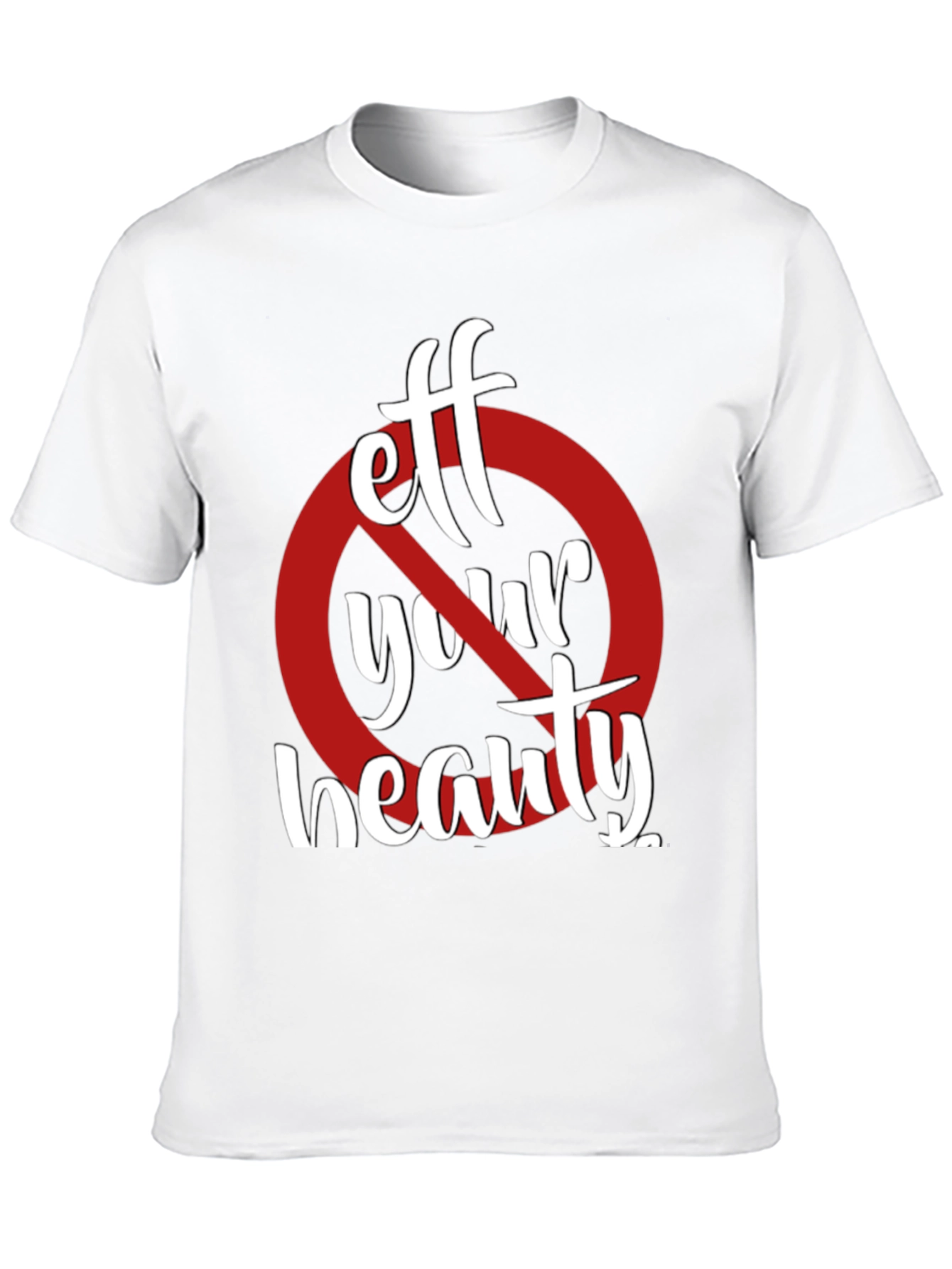 Eff Your Beauty Funny Graphic T-Shirt