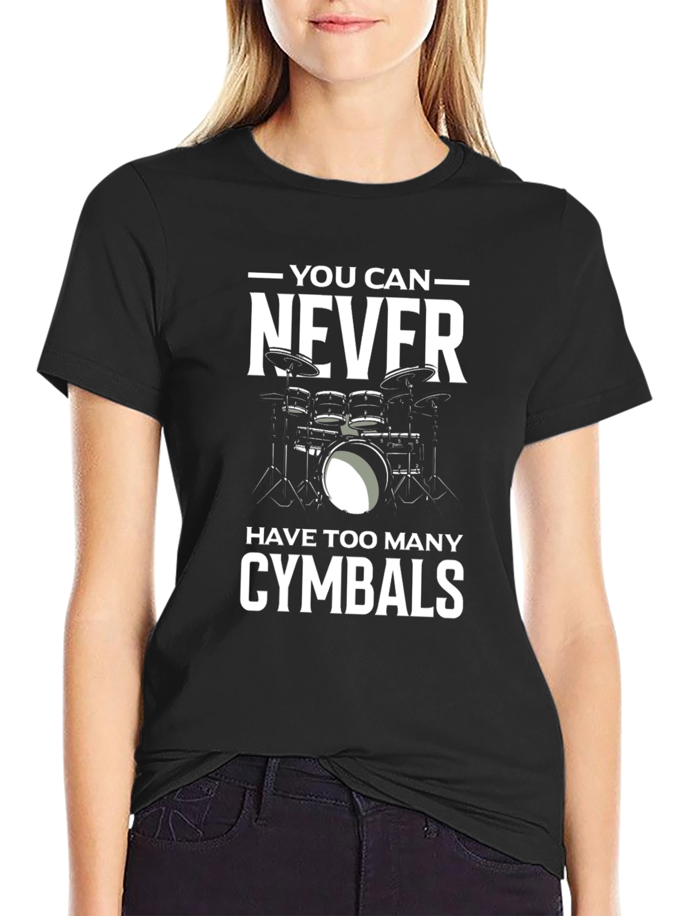 Drummer T-Shirt: You Can Never Have Too Many Cymbals