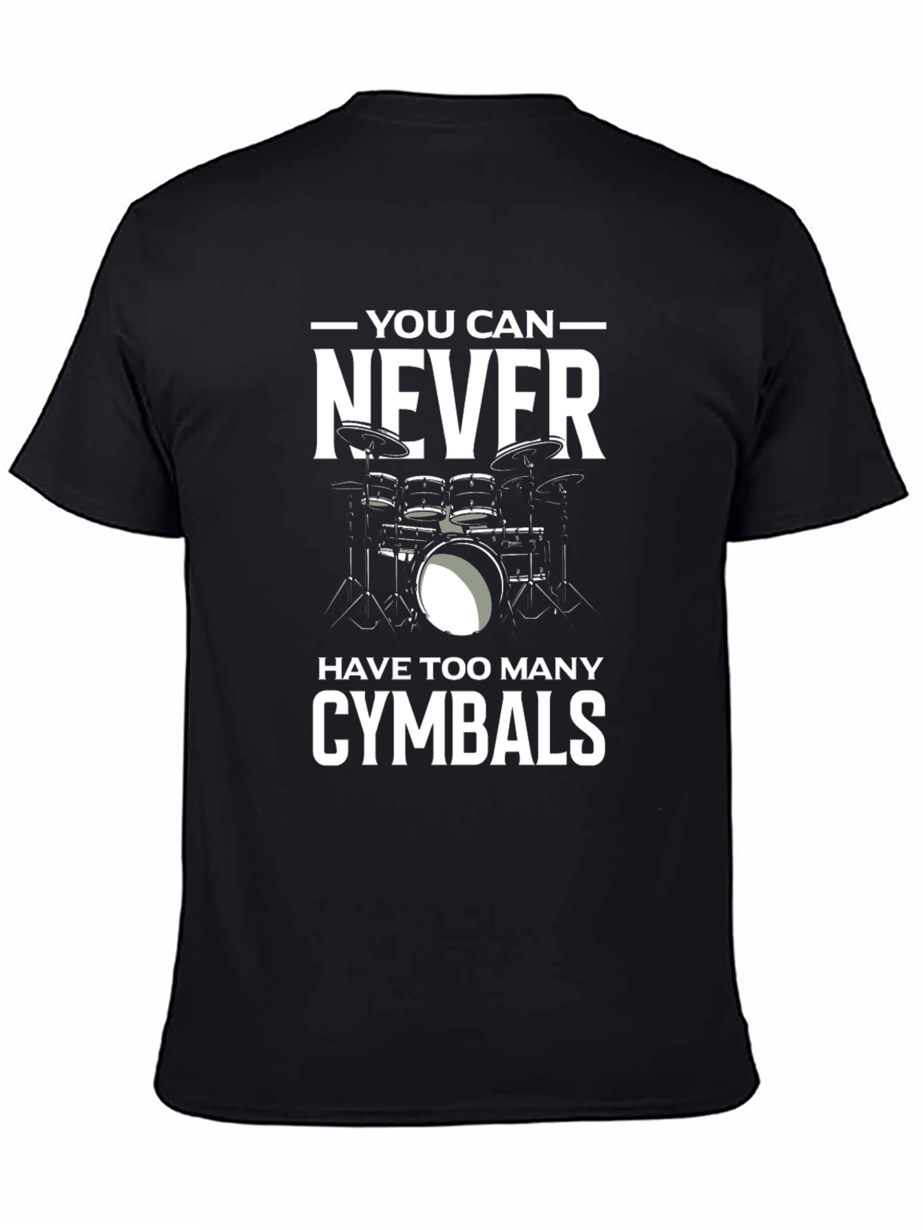 Drummer T-Shirt: You Can Never Have Too Many Cymbals