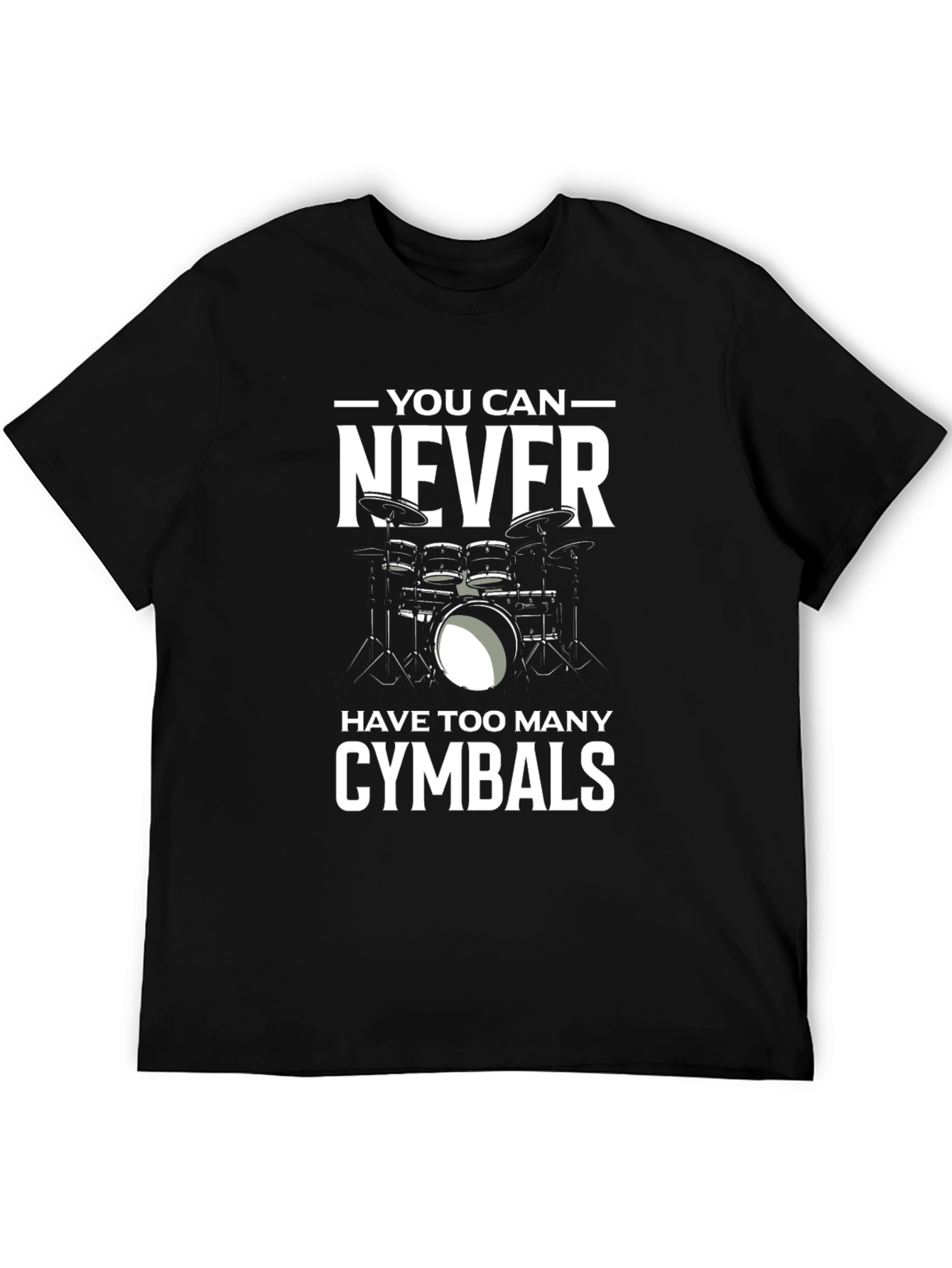 Drummer T-Shirt: You Can Never Have Too Many Cymbals