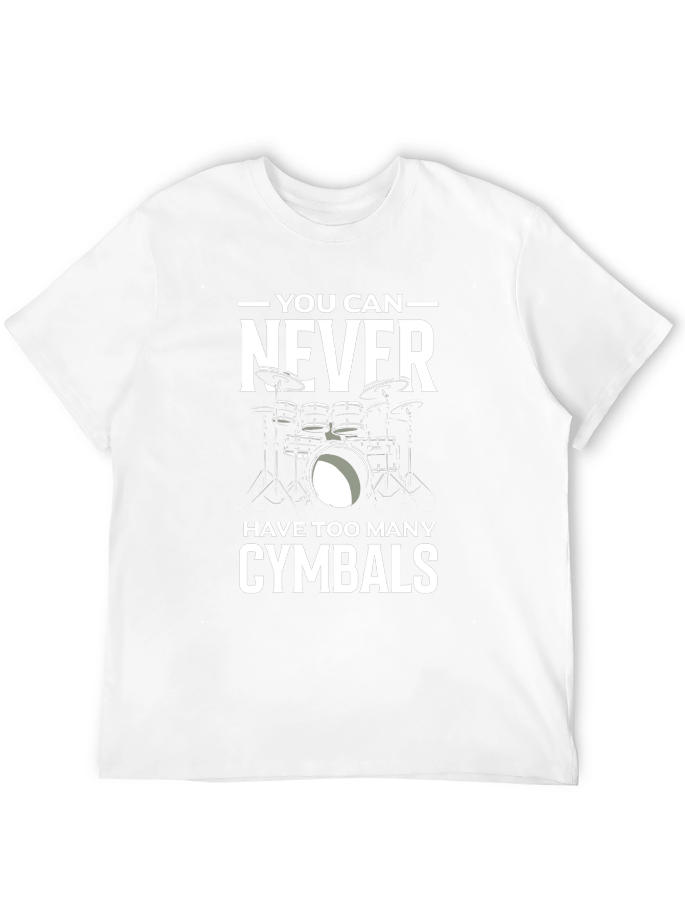Drummer T-Shirt: You Can Never Have Too Many Cymbals