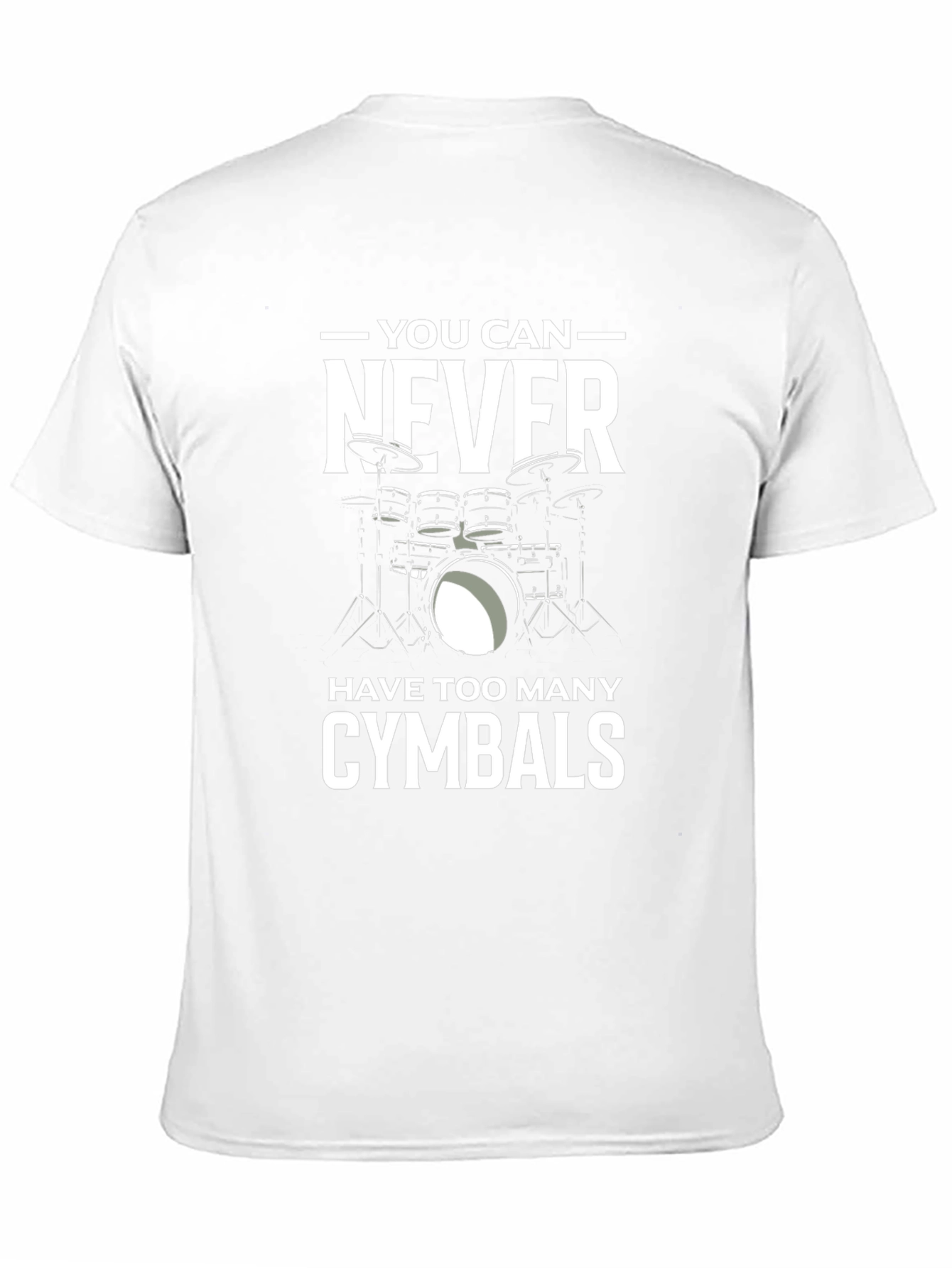 Drummer T-Shirt: You Can Never Have Too Many Cymbals