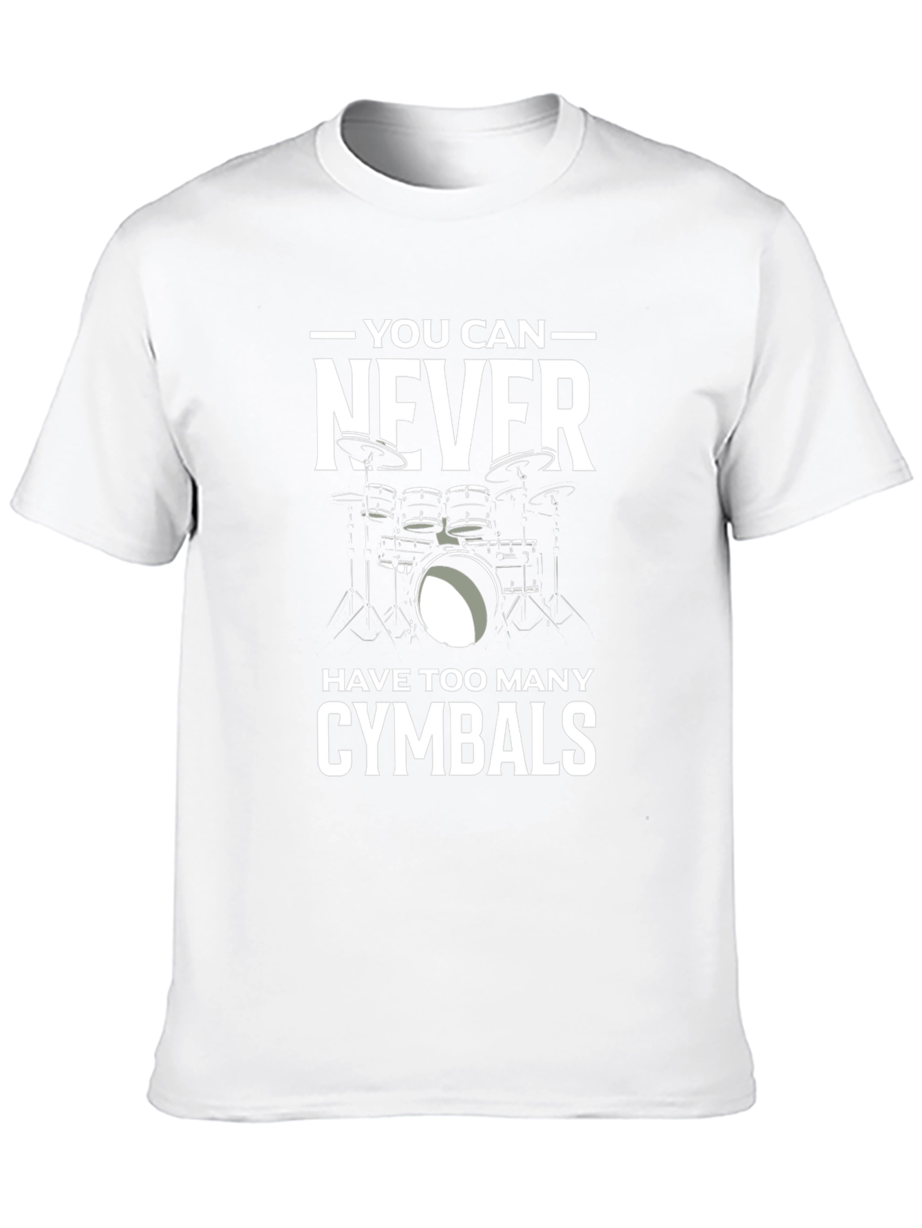Drummer T-Shirt: You Can Never Have Too Many Cymbals