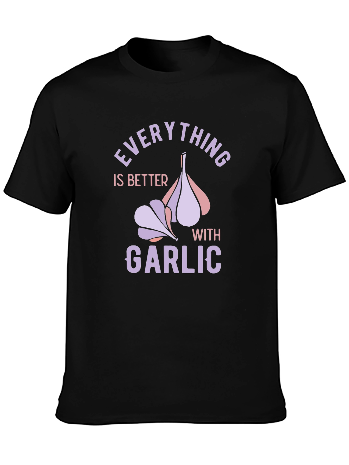Everything is Better with Garlic T-Shirt