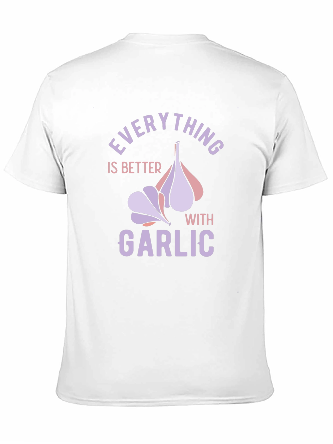 Everything is Better with Garlic T-Shirt