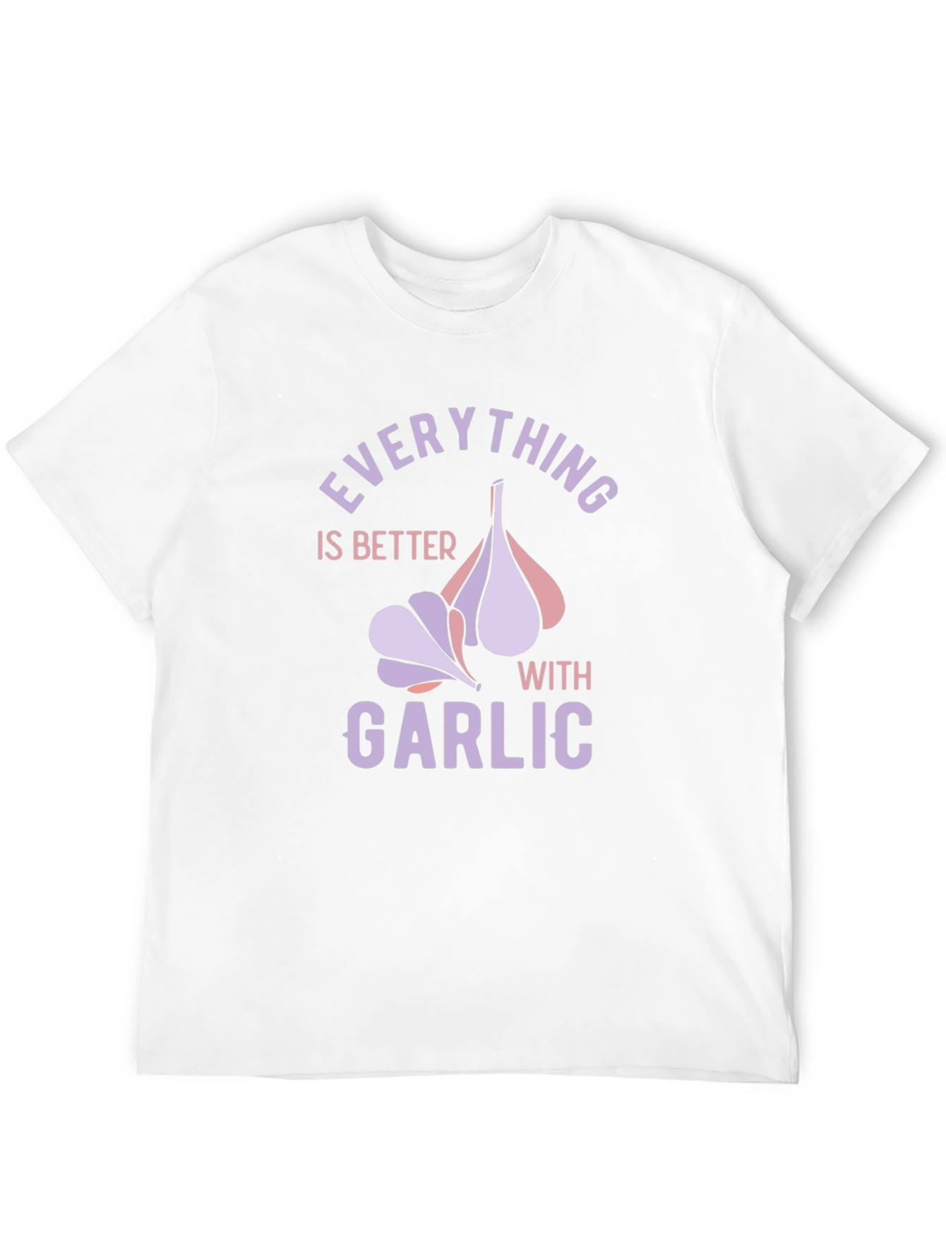 Everything is Better with Garlic T-Shirt