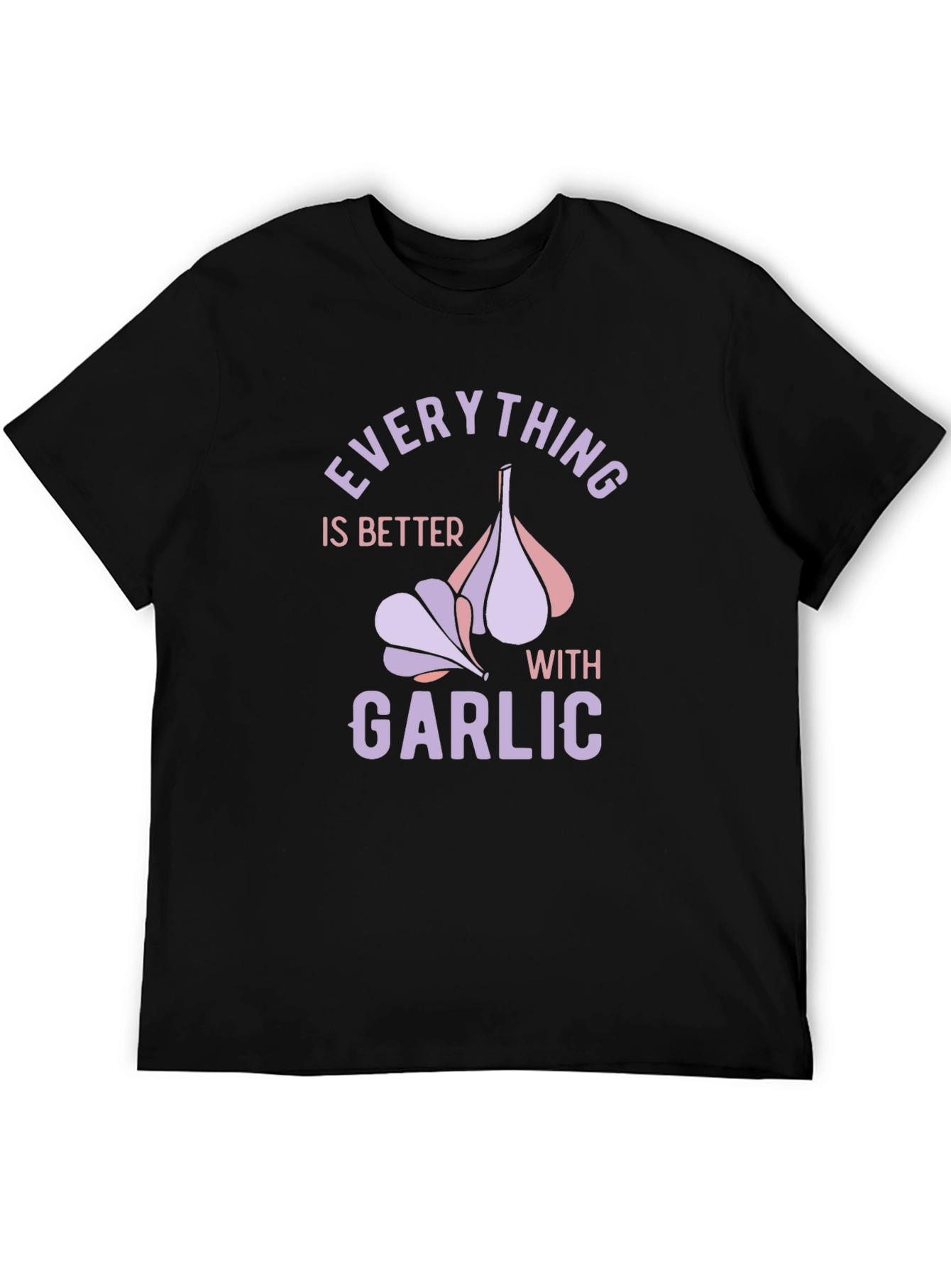 Everything is Better with Garlic T-Shirt