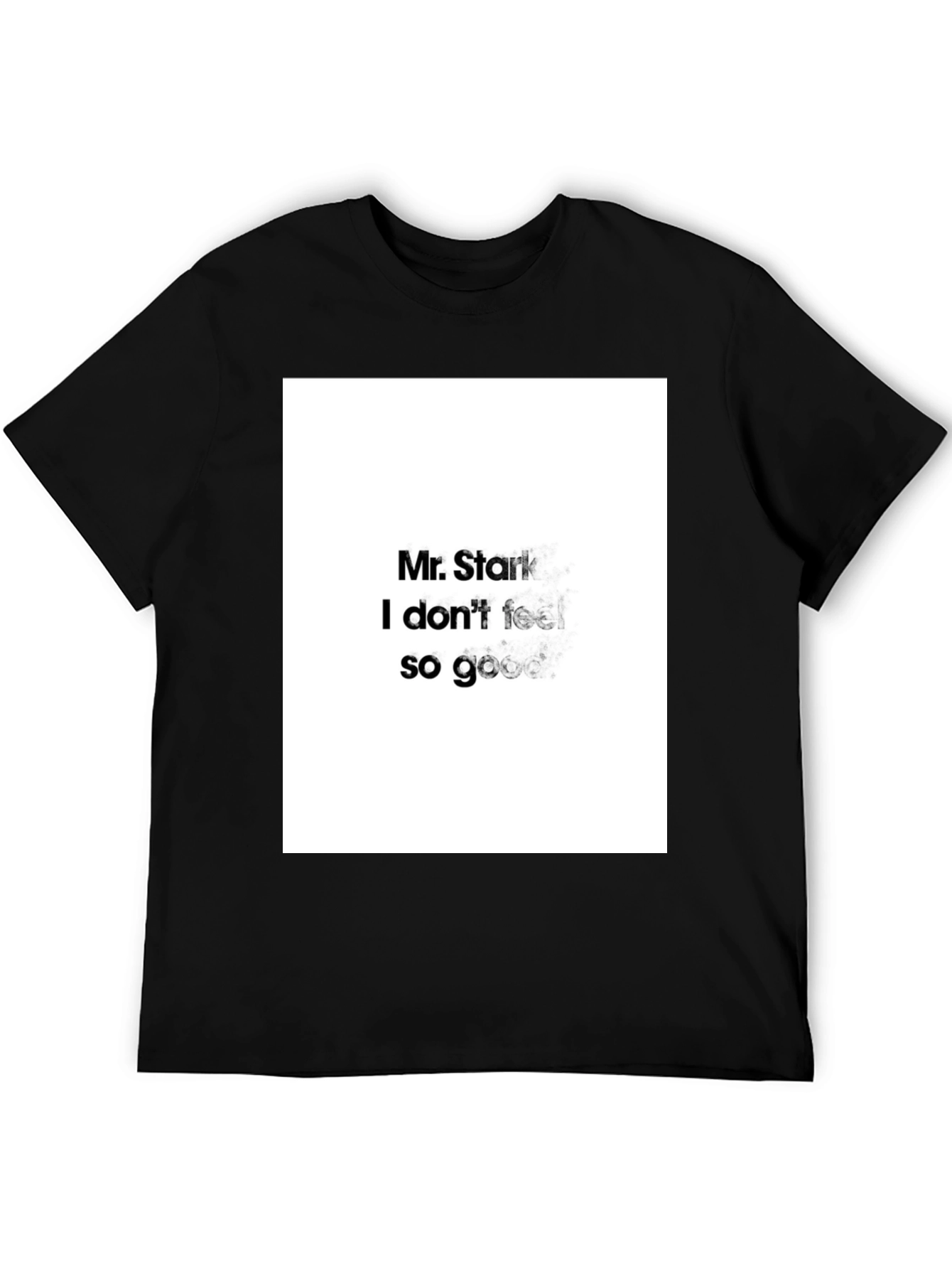 Mr. Stark I Dont Feel So Good Black T-Shirt